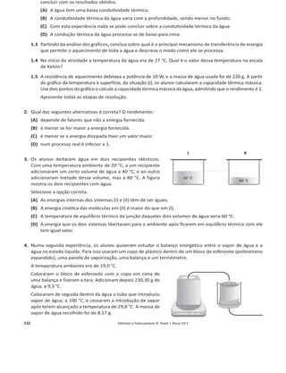 128 1.4.1 Editável e fotocopiável © Texto | Novo 10 F
1. Selecione o motivo principal que tem conduzido à substituição de lâmpadas e ao uso generalizado dos LED
em iluminação.
(A) 
KĨŽƌŶĞĐĞƵŵĂŵĂŝŽƌŝůƵŵŝŶĂĕĆŽƉĂƌĂƵŵĂĚĂĚĂĞŶĞƌŐŝĂƋƵĞƌĞĐĞďĞ͕ĐŽŵƉĂƌĂƟǀĂŵĞŶƚĞĐŽŵŽƵƚƌĂƐ
lâmpadas.
(B) 
WŽĚĞŵĐŽŶƐƚƌƵŝƌͲƐĞŵĂŝƐĨĂĐŝůŵĞŶƚĞĚĂƐŵĂŝƐǀĂƌŝĂĚĂƐĐŽƌĞƐ͕ĐŽŵƉĂƌĂƟǀĂŵĞŶƚĞĐŽŵŽƵƚƌĂƐůąŵƉĂĚĂƐ͘
(C) Podem construir-se LED muito pequenos.
(D) Nos LED o efeito Joule é rigorosamente nulo.
2. Indique qual dos LED do gráfico tem uma maior resistência para uma corrente de 20 mA.
3. Para que um LED emita luz há um valor mínimo de tensão elétrica aos seus terminais.
No entanto, o aumento da tensão aos seus terminais aumenta muito a corrente elé-
trica. Para que o LED não se queime, normalmente a corrente não deve ultrapassar os
20 mA e, para isso, utiliza-se uma resistência limitadora da corrente.
O esquema do circuito da figura mostra um LED branco, uma pilha de 9 V e uma resis-
tência que limita a corrente a 20 mA. Calcule o valor da resistência.
Apresente todas as etapas de resolução.
Grupo III
1. A resistência elétrica de fios depende do material que os constitui e das suas dimensões. Na prática, os mate-
riais podem classificar-se em condutores, semicondutores e isoladores. A tabela apresenta gamas de valores
típicos da resistividade de acordo com essa classificação.
Um fio de secção circular, com 20 m de comprimento e 0,50 mm de raio, foi submetido a uma diferença de
potencial de 5,0 V. Nestas condições e num intervalo de tempo de 5,0 s, a corrente elétrica foi de 7,34 A.
Resistividade elétrica / ȍ m
Isoladores ! 107
Semicondutores 10оϰ
a 107
Condutores  10оϰ
1.1 Qual foi a energia transportada através do fio?
1.2 Selecione a alternativa com a sequência de termos que completam corretamente a frase:
ƌĞƐŝƐƚġŶĐŝĂĚĞƵŵĮŽĐŽŶĚƵƚŽƌĠƚĂŶƚŽŵĞŶŽƌƋƵĂŶƚŽ͙ĨŽƌŽĐŽŵƉƌŝŵĞŶƚŽĞ͙ĂĄƌĞĂĚĂƐƵĂƐĞĐĕĆŽƌĞƚĂ͘
(A) ŵĂŝŽƌ͙ŵĂŝŽƌ  (B)ŵĂŝŽƌ͙ŵĞŶŽƌ
(C) ŵĞŶŽƌ͙ŵĂŝŽƌ  (D)ŵĞŶŽƌ͙ŵĞŶŽƌ
1.3 Classifique o comportamento elétrico do material do fio a partir do cálculo da resistividade desse mate-
rial. Apresente todas as etapas de resolução.
2. EƵŵŝŶƚĞƌǀĂůŽĚĞƚĞŵƉĞƌĂƚƵƌĂƐĞŶƚƌĞоϮϯΣĞϭϳϳΣ͕ĂƌĞƐŝƐƚġŶĐŝĂĞůĠƚƌŝĐĂ͕R, de um fio de platina pode ser
calculada pela expressão R = a  b t, onde t é a temperatura em graus Celsius e os parâmetros da equação
são a = 10,0 ȍ, b = 4,2 u 10оϮ
ȍΣоϭ
.
2.1 Explique como se poderia construir um termómetro usando um fio de platina e outro equipamento
elétrico de laboratório simples e com ele medir a temperatura.
9 V
R
 