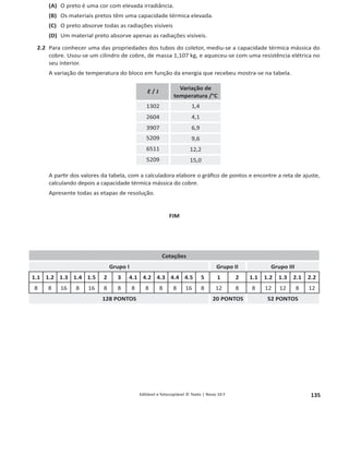 131
1.4.1 Editável e fotocopiável © Texto | Novo 10 F
Nome പN.o
പTurma പAvaliação
Data / / പProfessor പŶĐ͘ĚĞĚƵĐĂĕĆŽ പ
Energia, fenómenos térmicos e radiação
Teste 3
Grupo I
A água tem propriedades características e pode aparecer à temperatura ambiente em três estados físicos,
sólido, líquido e gasoso. Para conhecer melhor algumas das suas propriedades, um grupo de alunos decidiu
realizar algumas atividades experimentais no seu laboratório.
1. Numa primeira experiência usaram uma resistência elétrica e, tendo dúvidas onde colocá-la, decidiram pri-
meiro colocá-la no fundo do recipiente e depois repetir a experiência, mas com a resistência próxima da
superfície. Em cada uma das duas situações colocaram também dois termómetros, um para medir a tempe-
ratura no fundo e outro para medições mais próximo da superfície. As massas de água foram as mesmas e a
figura esquematiza as duas montagens.
Os gráficos seguintes mostram os resultados por eles obtidos para a temperatura em função do tempo.
Te
m
p
e
r
a
t
u
r
a
/
°C
33
31
30
29
28
27
26
0 100 200 300 400 500 600
Te m p o / s
32
Temperatura fundo
Temperatura superfície
Te
m
p
e
r
a
t
u
r
a
/
°C
33
31
30
29
28
27
26
0 100 200 300 400 500 600
Te m p o / s
32
Temperatura fundo
Temperatura superfície
1.1 Indique qual das duas situações é mais eficaz para aquecer toda a água.
;/ͿZĞƐŝƐƚġŶĐŝĂĚĞĂƋƵĞĐŝŵĞŶƚŽŶŽĨƵŶĚŽ;//ͿZĞƐŝƐƚġŶĐŝĂĚĞĂƋƵĞĐŝŵĞŶƚŽăƐƵƉĞƌĨşĐŝĞ
I II
 