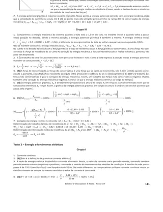 137
1.4.1 Editável e fotocopiável © Texto | Novo 10 F
Grupo II
Um carrinho de massa 750 g, partindo do repouso, é puxado num deslocamento de 10,0 m sobre uma superfície
horizontal por uma força constante F
ជ1 de módulo 4,5 N e que faz um ângulo de 37ǡ com a horizontal, como se
representa na figura.
As forças de atrito que atuam sobre o carrinho não são desprezáveis, sendo
a sua resultante constante.
Após se ter deslocado 10,0 m, a energia cinética do carrinho era 9,38 J.
1. Determine o módulo da resultante das forças de atrito, Fa , que atuaram
sobre o carrinho no deslocamento de 10,0 m. Apresente todas as etapas
de resolução.
2. Que ângulo deveria fazer a força F
ជ1 com a horizontal para que num deslocamento horizontal não transferisse
energia para o carrinho?
3. Após o deslocamento de 10,0 m, a força F
ជ1 deixa de atuar.
Selecione o gráfico que pode representar a energia mecânica do sistema carrinho  Terra, Em, em função da
distância percorrida, d’, após a força F
ជ1 deixar de atuar. Considere o nível do centro de massa do carrinho
para a origem da energia potencial.
d’ d’ d’ d’
Em Em Em Em
(B)
(A) (D)
(C)
Grupo III
Três resistências elétricas iguais foram ligadas a uma pilha de força eletromotriz 4,5 V e resistência interna 1,25 ȍ,
como se mostra no esquema do circuito da figura.
O amperímetro representado marca 300 mA.
1. Determine a percentagem da energia gerada na pilha que é dissipada nela própria.
2. Selecione a expressão que relaciona as potências dissipadas nas resistências.
(A) E1 = E2 = E3 (B) E1 = E2 ! E3
(C) E1  E2 = E3 (D) E1 = E2  E3
3. A diferença de potencial elétrico na resistência R1, U1, e a diferença de potencial aos terminais da pilha, Upilha,
relacionam-se pela expressão
(A)
U1
= 1
Upilha
(B)
U1
=
Upilha
1
2
(C)
U1
=
Upilha
1
3
(D)
U1
=
Upilha
1
4
37°
F1
A
R3
R2
R1
 