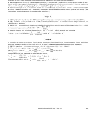 141
1.4.1 Editável e fotocopiável © Texto | Novo 10 F
6. Ec
d
7. A energia potencial gravítica é máxima no ponto mais alto. Nesse ponto, a energia potencial coincide com a energia mecânica, dado
que a velocidade do carrinho se anula. De B até ao ponto mais alto atingido pelo carrinho na rampa DE há conservação da energia
mecânica: Ep, máx = Em, hmáx
= Em, B = mghB  0 = mgBC
៮៮៮ sin 20° = 0,200 u 10 u 1,50 u sin 20° = 1,0 J .
Grupo III
1. Comparemos a energia mecânica do sistema quando a bola está a 1,0 m do solo, no instante inicial e quando volta a passar
nessa posição na descida. Sendo a mesma posição, a energia potencial gravítica é também a mesma. A energia cinética inicial,
Ec, i =
1
2
mQC
2 = 0,5 u 0,0813 u 6,202
= 1,56 J, é diferente da energia cinética da bola ao voltar a passar na mesma posição, 0,82 J.
Não se mantém constante a energia mecânica ('Em = Em, f – Em, i = Ec, f – Ec, i = 0,82 – 1,56 = –0,74 J).
Na subida e na descida da bola atuam a força gravítica e a força de resistência do ar. A força gravítica é conservativa. A única força não con-
servativa é a força de resistência do ar. Como há variação da energia mecânica, a força de resistência do ar realiza trabalho e, portanto, não
pode ser desprezada.
2. 0. 关O trabalho de uma força conservativa num percurso fechado é nulo. Como a bola regressa à posição inicial, a energia potencial
mantém-se constante (WF
g
= –'Ep = 0).兴
3. Ec =
1
2
mȞ2 o Q =
2Ec
m o Q =
2 u 0,82
0,0813
冪苴
苳
苴 o Q = 4,5 m s–1
.
4. (B) 关A força de resistência do ar, força não conservativa, é uma força que se opõe ao movimento, isto é, tem sentido oposto à velo-
cidade e, portanto, o seu trabalho é resistente (o ângulo entre a força de resistência do ar e o deslocamento é de 180°). O trabalho das
forças não conservativas é igual à variação da energia mecânica. Assim, um trabalho das forças não conservativas negativo implica
também uma variação da energia mecânica negativa. Conclui-se que a energia mecânica diminui ao longo do tempo.兴
5. (D) 关A energia potencial gravítica, Ep, é diretamente proporcional à altura do corpo, h, em relação a um determinado nível que se
toma como referência: Ep = mgh. Assim, o gráfico da energia potencial gravítica em função da altura é uma reta de declive positivo que
passa pela origem.兴
6. (C) 关%Edissipada =
Edissipada
EC, i
u 100% =
冢 1
2
mȞi
2
 mghi – mghmáx
冣
1
2
mȞi
2
u 100% =
冤 1
2
Ȟi
2
– g(hmáx – hi)冥
1
2
Ȟi
2
u 100%
%Edissipada = 1 –
g(hmáx – hi)
1
2
Ȟi
2
u 100% =
冤1 –
10 u (2,69 – 1,00)
冥
0,5 u 6,22 u 100% =
冢1 –
10 u 1,69
冣u 100%
0,5 u 6,22 兴
7. Variação da energia cinética na descida: 'Ec = Ec, f –Ec, i = 0,82 – 0 = 0,82 J.
Determinação do trabalho da força de resistência do ar: 'Ec = WFg
 WRar
o 'Ec = – 'Ep  WRar
o WRar
= 'Ec  'Ep o
WRar
= 'Ec  mg(h – hmáx) o WRar
= 0,82  0,0813 u 10 u;ϭ͕ϬϬоϮ͕ϲϵͿo WRar
= –0,554 J.
Determinação da intensidade média da resistência do ar: WRar
= RRar
d cos 180° o WRar
= –RRar
d oRRar
= –
WRar
d
.
Rar
= –
–0554
1,69
o Rar
= 0,33N
Teste 2 – Energia e fenómenos elétricos
Grupo I
1. Corrente contínua.
2. (B) 关Esta é a definição da grandeza corrente elétrica.兴
3. A rede de energia elétrica disponibiliza corrente alternada. Nesta, o valor da corrente varia periodicamente, tomando também
periodicamente valores negativos e positivos, consoante o sentido do movimento dos eletrões de condução. A tensão da rede portu-
guesa é de 230 V (tensão eficaz) com frequência de 50 Hz. De modo diferente, os computadores utilizam corrente contínua: nesta, os
eletrões movem-se sempre no mesmo sentido e o valor da corrente é constante.
4. (D) 关P = UI = 19 u 3,16 = 60 W; E = P't o
E
P
=
4,32 u 105
J
60 W
= 7200 s = 2 h.兴
关Durante a subida o trabalho da resultante das forças é negativo. Daí a energia cinética diminuir.
O gráfico é linear, dado que, sendo a inclinação constante, a resultante das forças na subida tam-
bém é constante:
'Ec = WF
R
o 'Ec = FRd cos 180° o EcоEc, iсоFRd o Ec = Ec, iоFRd; da expressão anterior conclui-
-se que a dependência da energia cinética na distância é linear, sendo o declive da reta o simétrico
do módulo da resultante das forças.兴
 