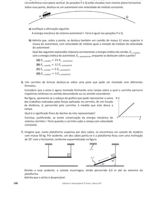 144 1.4.1 Editável e fotocopiável © Texto | Novo 10 F
2.2 Gráfico e equação da reta:
16,00
14,00
12,00
10,00
6,00
2,00
0,00
0 2000 4000 6000 8000 10000
E/J
8,00
4,00
y = 0,0021x −1,2976
R2
= 0,9999
Variação
de
temperatura
/°C
C o b r e
Teste 4 – Teste global
Grupo I
1. 44 关
Epg, martelo
Epg, pena
=
mmartelo
gLua
hi
mpena
gLua
hi
=
mmartelo
mpena
=
1,32
0,030
= 44.兴
2. (C) 关Na queda do martelo apenas atua a força gravítica que é conservativa. Assim, a energia mecânica, igual à soma das energias
cinética e potencial, Ec Ep, mantém-se constante.兴
3. (A) 关A variação de energia cinética é igual ao trabalho da resultante das forças que, neste caso, é a força gravítica:
WFr
= ¨Ec o Fgdcos 0° = Ec – 0 o Fg =
Ec
d
.冥
4. Em, i = Em, f o 0  Ep, i = Ec, f  0 o mgLuahi =
1
2
mȞf
2
o Ȟf
2
= 2gLuahi o Ȟf = 2gLuahi
冑苴苳苳
A velocidade imediatamente antes da colisão do solo depende apenas da altura de queda e da aceleração da gravidade no local de queda.
5.
5.1 3,5 J. 关WFR
= Ec – 0 =
1
2
mȞ2
= 0,5 u 1,32 u 2,32
= 3,5 J.兴
5.2 WFR
= ¨Ec o Fgdcos 0° = Ec – 0 o Fg u 1,58 = 3,49 o Fg = 2,2 N.
Grupo II
1. WFR
= WFg
 WN  WF1
 WFa
o ¨Ec = 0  0  F1dcos 37°  Fadcos 180° o
9,38 – 0 = 4,5 u 10,0 cos 37°  Fa u 10,0 u cos 180° o –26,6 = –10Fa o Fa = 2,7 N
2. 90° 关Sendo o ângulo entre a força e o deslocamento de 90°, essa força não transfere energia pois o trabalho que realiza é nulo
(cos 90° = 0).兴
3. (A) 关Deixando F
ជ1 de atuar, as únicas forças que realizam trabalho são as de atrito cujo trabalho é negativo. Assim, a energia cinética
do carrinho diminuirá até se anular. O mesmo sucede à energia mecânica, dado que a energia potencial é constante. Como se conside-
rou nula a energia potencial, a energia mecânica coincide com a cinética.兴
Grupo III
1. As resistências R1 e R2 são idênticas e estão ligadas em paralelo, logo são percorridas por correntes elétricas iguais. Então, a cor-
rente elétrica fornecida pela pilha ao circuito é (300  300) mA = 0,600 A.
A energia gerada na pilha num certo intervalo de tempo ¨t é Etotal = İ I ¨t = 4,5 u 0,600 u 't = 2,70 't.
A energia fornecida ao circuito no mesmo intervalo de tempo ¨t é Efornecida = Upilha I ¨t = (İ – rI) I ¨t = (4,5 – 1,25 u 0,600) u 0,600 u ¨t = 2,25¨t.
A percentagem de energia dissipada na pilha é
2,70¨t – 2,25¨t
2,70¨t
u 100 =
0,45
2,70
u 100 = 17%
Ou A energia dissipada na pilha é Ediss = rI2
¨t = 1,25 u 0,62
¨t = 0,45¨t
A percentagem de energia dissipada na pilha é
0,45¨t
2,70¨t
u 100 =
0,45
2,70
u 100 = 17%
y = 0,0021x – 1,2976 ou ¨t = 0,0021E – 1,2976.
O declive da reta é igual a 0,0021 =
1
mc
, logo
c =
1
1,107 u 0,0021
= 430 J kg–1
°C–1
 