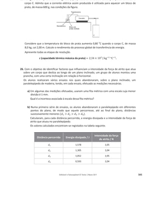 Editável e fotocopiável © Texto | Novo 10 F 157
c) Atendendo às condições de realização da experiência, conclua, justificando, qual é a relação
entre a altura a que se encontra o carrinho no ponto em que é largado, ݄୅, e a altura
máxima, ݄୫ž୶, que este atinge na rampa de maior inclinação.
20. Num parque de diversões, um carrinho de massa igual a 50,0 kg percorre o trajeto representado
na figura, partindo do ponto A sem velocidade inicial e parando no ponto D.
Considere desprezável o atrito no percurso entre os pontos A e C.
a) Selecione a alternativa que completa corretamente a frase seguinte.
No trajeto percorrido pelo carrinho entre os pontos A e C, o trabalho realizado pelo peso do
carrinho…
(A) … é igual à variação da sua energia potencial gravítica.
(B) … é simétrico da variação da sua energia cinética.
(C) … é igual à variação da sua energia mecânica.
(D) … é simétrico da variação da sua energia potencial gravítica.
b) Selecione a alternativa que permite calcular corretamente o módulo da velocidade do
carrinho no ponto B da trajetória descrita.
(A) ඥ݄݃
(B) ඥ2݄݃
(C) ݃ξ݄
(D)
ඥ௚௛
ଶ
21. Um objeto é lançado de um balão de observação para o mar.
Selecione a afirmação CORRETA.
(A) A energia cinética do objecto ao atingir o mar é a mesma, quer se despreze, ou não,
a resistência do ar.
(B) A energia mecânica do sistema objeto + Terra, no instante em que o objeto atinge o
mar, é maior quando se despreza a resistência do ar do que quando não se despreza
essa resistência.
(C) A energia potencial do sistema objeto + Terra, no instante em que o objeto atinge o
mar, é menor quando se despreza a resistência do ar do que quando não se
despreza essa resistência.
(D) A energia mecânica do sistema objeto + Terra, no instante em que o objeto atinge o
mar, é a mesma, quer se despreze, ou não, a resistência do ar.
 