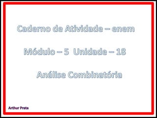 Caderno de atividades - enem módulo 5 unidade 18. análise combinatória 2