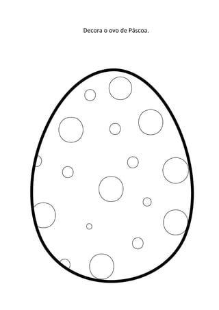 Decora o ovo de Páscoa.
 