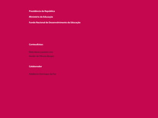 Presidência da República
Ministério da Educação
Fundo Nacional de Desenvolvimento da Educação
Conteudistas:
Élida Maria Loureiro Lino
Vander de Oliveira Borges
Colaborador:
Adalberto Domingos da Paz
 