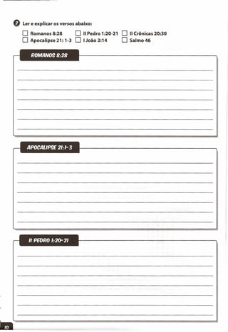 Q Ler e explicar os versos abaixo:
O Romanos 8:28 O 11 Pedro 1:20-21 O 11 Crônicas 20:30
O Apocalipse21: 1-3 O lJoã02:14 O Salmo 46
--~-_.-
 
