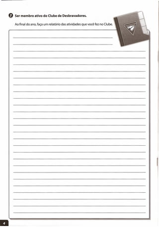-------
Q Ser membro ativo do Clube de Desbravadores.
Ao final do ano, faça um relatório das atividades que você fez no Clube.
 