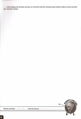 Cole artigos de revistas, jornais ou internet (site de notícias) que tratem sobre o tema escolhi-
do, . ndo a fonte.
Data de conclusão __ L__ L__ Visto do instrutor _
 