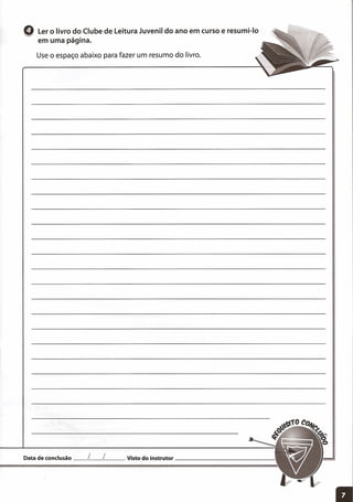 Q Ler o livro do Clube de Leitura Juvenil do ano em curso e resumi-Io
em uma página.
Use o espaço abaixo para fazer um resumo do livro.
Data de conclusão __ L__ L__ Visto do instrutor _
 