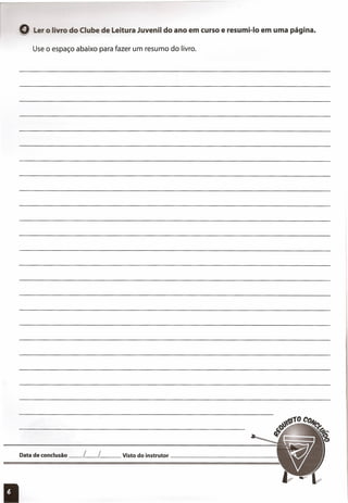 '=' Le o livro do Clube de Leitura Juvenil do ano em curso e resumi-Io em uma página.
Use o espaço abaixo para fazer um resumo do livro.
Data de conclusão __ L__ [__ Visto do instrutor _
I
 