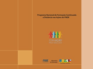 Programa Nacional de Formação Continuada
      a Distância nas Ações do FNDE
 