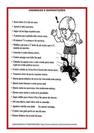 CONHECIMENTO E TRANSFORMAÇÃO: https://www.facebook.com/mayrafreitascarvalho
CRENDICES E SUPERSTIÇÕES
 