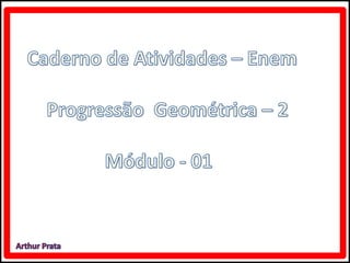 Caderno de atividades enem progressão geométrica 2 - módulo 1