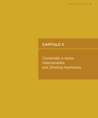 CONAMATS E TESES RELACIONADAS AOS DIREITOS HUMANOS | 93
CAPÍTULO 3
Conamats e teses
relacionadas
aos Direitos Humanos
CADERNO DE DIREITOS HUMANOS | 93
 