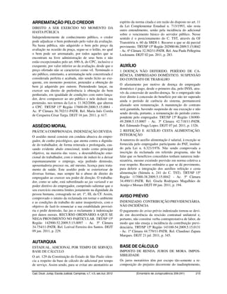 ARREMATAÇÃO PELO CREDOR                                                   espírito da norma citada e em razão do disposto no art. 11
                                                                          da Lei Complementar Estadual n. 713/1993, não resta
DIREITO A SER EXERCIDO NO MOMENTO DA
                                                                          outro entendimento, senão pela incidência do adicional
HASTA PÚBLICA
                                                                          sobre o vencimento básico do servidor público. Nesse
Independentemente de conhecimento público, o credor                       sentido é o posicionamento do C. TST, através da OJ
pode adjudicar o bem penhorado pelo valor da avaliação.                   Transitória n. 60 da SBDI-1. Recurso a que se dá parcial
Na hasta pública, não adquirido o bem pelo preço da                       provimento. TRT/SP 15ª Região 202900-86.2009.5.15.0042
avaliação na ocasião da praça, segue-se o leilão, no qual                 - Ac. 6ª Câmara 32.382/11-PATR. Rel. Ana Paula Pellegrina
o bem pode ser arrematado, por todos aqueles que se                       Lockmann. DEJT 02 jun. 2011, p. 283.
encontram na livre administração de seus bens e não
estão excepcionados pelo art. 690-A, do CPC, inclusive o
exequente, por valor inferior ao da avaliação, desde que o                AUXÍLIO
preço ofertado não se caracterize como vil. Terminado o                   1. DOENÇA NÃO DEFERIDO. PERÍODO DE CA-
ato público, entretanto, a arrematação nele concretizada é                RÊNCIA. EMPREGADO DOMÉSTICO. SUSPENSÃO
considerada perfeita e acabada, não sendo lícito ao exe-                  DO CONTRATO DE TRABALHO
quente, em momento posterior, pretender a obtenção do
                                                                          O afastamento por motivo de doença do empregado
bem já adquirido por outrem. Pretendendo lançar, ou
                                                                          doméstico é pago, desde o primeiro dia, pelo INSS, atra-
exercer seu direito de preferência à obtenção do bem
                                                                          vés da concessão de auxílio-doença. Se o empregado não
penhorado, em igualdade de condições com outro lança-
                                                                          tiver direito à concessão do benefício por não ter superado
dor, deve comparecer ao ato público e nele deduzir sua
                                                                          ainda o período de carência do sistema, permanecerá
pretensão, nos termos da Lei n. 11.382/2006, que alterou
                                                                          afastado sem remuneração. A manutenção do contrato
o CPC. TRT/SP 15ª Região 17600-09.2000.5.15.0061 -
                                                                          será garantida, havendo suspensão de sua execução e não
Ac. 8ª Câmara 36.702/11-PATR. Rel. Maria Inês Corrêa
                                                                          sendo devida, portanto, a remuneração do período corres-
de Cerqueira César Targa. DEJT 16 jun. 2011, p. 617.
                                                                          pondente pelo empregador. TRT/SP 15ª Região 136900-
                                                                          49.2008.5.15.0007 - Ac. 3ª Câmara 42.718/11-PATR.
ASSÉDIO MORAL                                                             Rel. Edmundo Fraga Lopes. DEJT 07 jul. 2011, p. 1326.
PRÁTICA COMPROVADA. INDENIZAÇÃO DEVIDA                                    2. REFEIÇÃO E AUXÍLIO CESTA ALIMENTAÇÃO.
                                                                          INTEGRAÇÃO
O assédio moral consiste em conduta abusiva do empre-
gador, de cunho psicológico, que atenta contra a dignida-                 A natureza do auxílio alimentação é salarial, à exceção se
de do trabalhador, de forma reiterada e prolongada, cau-                  fornecida pelo empregador participante do PAT, instituí-
sando evidente abalo emocional, tendo como principal                      do pela Lei n. 6.321/1976. Não sendo comprovada a
objetivo, na maioria das vezes, a desestabilização emo-                   inscrição da reclamada em referido programa, não há
cional do trabalhador, com o intuito de induzi-lo a deixar                falar que os benefícios concedidos tenham natureza inde-
espontaneamente o emprego, seja pedindo demissão,                         nizatória, mesmo existindo previsão em norma coletiva a
aposentadoria precoce ou, até mesmo, licença para trata-                  esse respeito. Recurso ordinário a que se dá provimento,
mento de saúde. Este assédio pode se exteriorizar de                      para deferir a integração dos auxílios refeição e cesta
diversas formas, mas sempre há o abuso de direito do                      alimentação (Súmula n. 241 do C. TST). TRT/SP 15ª
empregador ao exercer seu poder de direção. O trabalha-                   Região 117000-38.2009.5.15.0042 - Ac. 5ª Câmara
dor, como se sabe, está subordinado ao jus variandi e ao                  34.490/11-PATR. Rel. Gisela Rodrigues Magalhães de
poder diretivo do empregador, cumprindo salientar que o                   Araújo e Moraes DEJT 09 jun. 2011, p. 194.
seu exercício encontra limites justamente na dignidade da
pessoa humana, consagrada no art. 1º, III, da CF. Assim,
comprovado o intuito da reclamada em tornar o ambiente
                                                                          AVISO PRÉVIO
e as condições de trabalho do autor insuportáveis, com o                  INDENIZADO. CONTRIBUIÇÃO PREVIDENCIÁRIA.
objetivo de fazê-lo renunciar a sua estabilidade provisó-                 NÃO INCIDÊNCIA
ria e pedir demissão, faz jus o reclamante à indenização                  O pagamento do aviso prévio indenizado tornou-se devi-
por danos morais. RECURSO ORDINÁRIO A QUE SE                              do em decorrência da rescisão contratual unilateral e,
NEGA PROVIMENTO NO PARTICULAR. TRT/SP 15ª                                 portanto, não constitui verba contraprestativa de labor, de
Região 142900-52.2009.5.15.0097 - Ac. 5ª Câmara                           modo que não enseja a incidência da contribuição previ-
34.754/11-PATR. Rel. Lorival Ferreira dos Santos. DEJT                    denciária. TRT/SP 15ª Região 143100-54.2009.5.15.0131
09 jun. 2011, p. 229.                                                     - Ac. 1ª Câmara 44.779/11-PATR. Rel. Claudinei Zapata
                                                                          Marques. DEJT 21 jul. 2011, p. 345.
AUTARQUIA
ESTADUAL. ADICIONAL POR TEMPO DE SERVIÇO.                                 BASE DE CÁLCULO
BASE DE CÁLCULO                                                           IMPOSTO DE RENDA. JUROS DE MORA. IMPOS-
O art. 129 da Constituição do Estado de São Paulo silen-                  SIBILIDADE
cia a respeito da base de cálculo do adicional por tempo                  Os juros moratórios têm por escopo tão-somente a re-
de serviço. Assim sendo, para se evitar ato atentatório ao                composição do prejuízo decorrente do inadimplemento,

Cad. Doutr. Jurisp. Escola Judicial, Campinas, v.7, n.5, set./out. 2012              (Ementário de Jurisprudência 209-241)       215
 