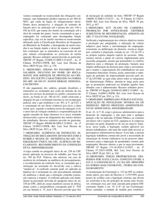 ventura constatado na reciprocidade das obrigações con-                   de declaração de nulidade do feito. TRT/SP 15ª Região
tratuais, cujo fundamento jurídico repousa no art. 884 do                 148600-32.2008.5.15.0133 - Ac. 4ª Câmara 41.156/11-
NCC, que cuida da figura do enriquecimento ilícito.                       PATR. Rel. Luiz José Dezena da Silva. DEJT 30 jun.
Diante dessa perspectiva, a alegação de acúmulo de                        2011, p. 447.
funções deve ser analisada sob o prisma dos arts. 444 e                   8. ORDINÁRIO. ECT. PLANO DE CARREIRA.
456 da CLT, que tratam dos limites da contratação sob a                   PROMOÇÃO POR ANTIGUIDADE. CRITÉRIOS
ótica da vontade das partes. Assim, constatando-se que o                  SUBJETIVOS DE MOVIMENTAÇÃO. AFRONTA AO
empregado foi contratado para desempenhar função                          ART. 37 DA CF/1988. INVALIDADE
específica, cujo rol de tarefas encontra-se taxativamente                 Verificada a implementação dos critérios objetivos ínsitos
delineado junto à Classificação Brasileira de Ocupações                   à promoção por antiguidade, a utilização de critério
do Ministério do Trabalho, o desempenho de tarefa estra-                  subjetivo para barrar a movimentação do empregado,
nha à sua função impõe o dever de reparar o desequilí-                    consistente na deliberação da diretoria, revela-se ilegal,
brio contratual, que se materializa na concessão de um                    pois contrária à disposição contida no art. 122 do CC e
plus salarial correspondente ao acréscimo de tarefas                      ao próprio espírito daquela espécie de ascensão. Aliás,
apurado. Recurso ordinário autoral provido no particular.                 tornaria inócuo o plano de carreira implementado pela
TRT/SP 15ª Região 237600-33.2009.5.15.0125 - Ac. 4ª                       recorrida, porquanto, mesmo que preenchidos os critérios
Câmara 34.070/11-PATR. Rel. Luiz José Dezena da                           objetivos para a obtenção da promoção, bastaria uma
Silva. DEJT 02 jun. 2011, p. 170.                                         simples deliberação da diretoria para vedar a movimenta-
6. ORDINÁRIO. ATRASO NO PAGAMENTO DOS                                     ção e manter o engessamento dos trabalhadores em seus
SALÁRIOS. INCLUSÃO DO NOME DO RECLA-                                      estamentos funcionais. Estaria, assim, autorizada a vulne-
MANTE NOS SERVIÇOS DE PROTEÇÃO AO CRÉ-                                    ração do princípio da impessoalidade previsto pelo art.
DITO. ATO ILÍCITO CARACTERIZADO NA FORMA                                  37 da CF/1988, ao qual estão afetos todos os integrantes
DO ART. 186 DO CC. DANOS MORAIS. INDENIZA-                                da Administração Pública, abrindo-se larga porta para
ÇÃO DEVIDA                                                                que as promoções pudessem ser dirigidas àqueles mais
O não pagamento dos salários, gerando dissabores e                        afinados com o administrador. Recurso ordinário provi-
transtornos ao reclamante por conta da inclusão de seu                    do. TRT/SP 15ª Região 244300-03.2009.5.15.0003 - Ac.
nome nos serviços de proteção ao crédito, caracteriza ato                 4ª Câmara 34.009/11-PATR. Rel. Luiz José Dezena da
ilícito, na forma do art. 186 do CC, sendo irrelevante a                  Silva. DEJT 02 jun. 2011, p. 214.
alegação de que a reclamada encontra-se em recuperação                    9. ORDINÁRIO. EMPREGADO PÚBLICO ESTÁVEL.
judicial, ante o que estabelece o art. 501, § 1º, da CLT. e               APLICAÇÃO DE PENALIDADE DIVERSA DA DE
a constatação do ato ilícito evidencia ipso facto o dano                  DEMISSÃO. PRÉVIO PROCESSO ADMINISTRATI-
moral, pois, segundo a moderna teoria da reparação civil,                 VO OU SINDICÂNCIA. INEXIGIBILIDADE
o mero fato da violação estabelece a responsabilização do                 O art. 41, § 1º, II, exige o processo administrativo para a
agente causador do dano (damnum in re ipsa), tornando                     demissão do empregado, e não para toda e qualquer
desnecessária a prova do atingimento dos valores íntimos                  punição a lhe ser aplicada. O Poder Público, ao contratar
do trabalhador. Recurso ordinário provido no particular.                  servidores sob o regime da CLT, equipara-se às empresas
TRT/SP 15ª Região 409400-86.2009.5.15.0010 - Ac. 4ª                       privadas em geral, despindo-se de seu jus imperii. Sujei-
Câmara 34.095/11-PATR. Rel. Luiz José Dezena da                           ta-se, nessa toada, à legislação comum aplicável aos
Silva. DEJT 02 jun. 2011, p. 178.                                         demais trabalhadores, não mais lhe sendo dado invocar as
7. ORDINÁRIO. AUDIÊNCIA DE INSTRUÇÃO. IN-                                 prerrogativas administrativas típicas. A seu lado, a mesma
TIMAÇÃO DO RECLAMANTE DEVOLVIDA COM A                                     legislação trabalhista comum não prevê a necessidade de
RUBRICA 'MUDOU-SE'. INCIDÊNCIA DO ART. 238,                               instauração de formal sindicância ou de processo admi-
PARÁGRAFO ÚNICO, DO CPC. AUSÊNCIA DO RE-                                  nistrativo para a imposição de penalidades comuns pelo
CLAMANTE. RECONHECIMENTO DA CONFISSÃO                                     empregador. Recurso obreiro a que se nega provimento.
FICTA. IMPOSSIBILIDADE                                                    TRT/SP 15ª Região 173-18.2010.5.15.0103 - Ac. 4ª
A regra contida no parágrafo único do art. 238 do CPC                     Câmara 47.126/11-PATR. Rel. Luiz José Dezena da
possui aplicação no processo do trabalho, por força do                    Silva. DEJT 28 jul. 2011, p. 160.
art. 769 da CLT. Todavia, não autoriza, em caso de                        10. ORDINÁRIO. FÉRIAS PROPORCIONAIS. DES-
ausência do reclamante na audiência de prosseguimento,                    PEDIDA POR JUSTA CAUSA. CONFLITO ENTRE A
o reconhecimento da confissão ficta, se constatado que a                  CLT E A CONVENÇÃO N. 132 DA OIT. PRINCÍPIO
intimação da assentada foi devolvida com a rubrica                        DA NORMA MAIS FAVORÁVEL. TEORIA DO CON-
“mudou-se”. A confissão somente pode ser aplicada na                      GLOBAMENTO
hipótese de o reclamante ter sido pessoalmente intimado                   A incorporação da Convenção n. 132 da OIT ao ordena-
da audiência, e desde que a intimação contenha comina-                    mento pátrio, por meio do Decreto n. 3.197/1999, gerou
ção expressa a respeito. A confissão aplicada com funda-                  pontos de conflito com a legislação celetista, que devem
mento na presunção derivada do parágrafo único do art.                    ser resolvidos à luz do princípio da norma mais favorá-
238 do CPC, além de causar manifesto cerceio de defesa,                   vel, orientação essa, por sinal, passada pela própria OIT,
atenta contra a jurisprudência consagrada pelo C. TST                     consoante dispõe o art. 19, § 8º, de sua Constituição.
em sua Súmula n. 74, item I. Recurso provido para fins                    Nesse caminhar, a unidade de medida para estabeleci-

Cad. Doutr. Jurisp. Escola Judicial, Campinas, v.7, n.5, set./out. 2012              (Ementário de Jurisprudência 209-241)       235
 