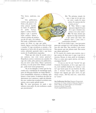 120-121-trocando:120-121-trocando.qxd

8/11/2007

18:02

Page 2

"Por favor, ajude-me, sou
cego".
Um publicitário,
criativo, que passava em
frente a ele, parou e viu
umas poucas moedas
no boné. O publicitário pediu licença,
pegou o cartaz, virou-o,
pegou o giz e escreveu
outro anúncio. Voltou a
colocar o pedaço de madeira
aos pés do cego e foi embora.
Pela tarde, o publicitário voltou a
passar em frente ao cego que pedia
esmola. Agora, o seu boné estava cheio de notas
e moedas. O cego reconheceu as pisadas e lhe
perguntou se havia sido ele quem reescreveu seu
cartaz, sobretudo querendo saber o que havia
escrito ali. O publicitário respondeu:
"Nada que não esteja de acordo com o
seu anúncio, mas com outras palavras".
Despediu-se, sorriu e continuou seu caminho. O
cego não soube, pelas palavras do publicitário,
mas seu novo cartaz dizia: "Hoje é primavera
em Paris, e eu não posso vê-la". Mudar a estratégia... pode trazer novas perspectivas.
"Aí, eu sou obrigada a ÂcontarÊ que fico fascinada com a contribuição da metodologia qualitativa da Educação Popular em Saúde Mental...‰
Com tranquilidade, transcrevo as reflexões, após
lermos o conto juntos. A referência das falas em
abreviaturas visa a preservar o sigilo das identidades, mas confesso que se pudesse eu revelaria esses
autores, com os quais aprendi muito:
Me: "As vezes precisamos de ajuda e não
sabemos como pedir. Aí, não recebemos a ajuda
que precisávamos."

Cr: "Na próxima estação do
ano, o cego vai ter que contar com a ajuda de outra
pessoa. Se a pessoa não for
criativa, já era."
F: "Não. Talvez o cego
peça para alguém ler para
ele o que o homem reescreveu e vai se dar conta."
Me: "As vezes, mesmo que
alguém nos diga exatamente
o que temos que fazer, não
sabemos fazer a coisa certa e
continuamos errando."
Al: "O cara ainda é cego..., mas tem muita
gente que consegue ver e não enxerga. Tem boca,
mas não sabe falar. Tem ouvidos e não escuta.
Tem pessoas, que não adianta nada. Tem outras
que sabem aproveitar."
J: "O criativo foi criativo para escrever, mas o
que custava ele dizer para o cego o que ele reescreveu. Recuar, às vezes, pode ser estratégico.
Virar as costas para quem precisa, será que é
estratégico? Sei lá!"
É isso aí, este foi um "recorte" do que
vivenciei. Certamente, ao ler o que aqui contei, você também lembrou de "contos e contos" que fazem parte de sua história de vida,
não é mesmo? Conte algo para alguém.
Sempre tem alguém que quer ouvir, ou que
deseja contar... Ah! Era uma vez... outra hora
eu "conto."
Ana Guilhermina Reis Rosa Terapeuta Ocupacional,
participante do Grupo da Rede de Educação Popular e
Saúde e Mestre em Saúde Coletiva na Universidade
Luterana do Brasil, Canoas/RS.
E-mail: anaguilher@yahoo.com.br

121

 