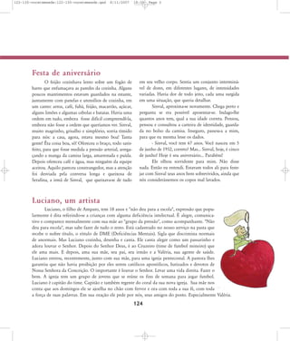 122-130-vocetemsede:122-130-vocetemsede.qxd

8/11/2007

18:30

Page 3

Festa de aniversário
O feijão cozinhava lento sobre um fogão de
barro que enfumaçava as paredes da cozinha. Alguns
poucos mantimentos estavam guardados na estante,
juntamente com panelas e utensílios de cozinha, em
um canto: arroz, café, fubá, feijão, macarrão, açúcar,
alguns limões e algumas cebolas e batatas. Havia uma
ordem em tudo, embora fosse difícil compreendê-la,
embora não fosse a ordem que queríamos ver. Sinval,
muito magrinho, grisalho e simplório, sorria tímido
para nós: a casa, agora, estava mesmo boa! Tanta
gente! ¯ta coisa boa, sô! Ofereceu o braço, todo satisfeito, para que fosse medida a pressão arterial, arregaçando a manga da camisa larga, amarrotada e puída.
Depois ofereceu café e água, mas ninguém da equipe
aceitou. Aquilo pareceu constrangedor, mas a atenção
foi desviada pela conversa longa e queixosa de
Serafina, a irmã de Sinval, que queixava-se de tudo

em seu velho corpo. Sentia um conjunto interminável de dores, em diferentes lugares, de intensidades
variadas. Havia dor de todo jeito, cada uma surgida
em uma situação, que queria detalhar.
Sinval, aproxima-se novamente. Chega perto e
pergunta se era possível aposentar-se. Indago-lhe
quantos anos tem, qual a sua idade correta. Pensou,
pensou e consultou a carteira de identidade, guardada no bolso da camisa. Inseguro, passou-a a mim,
para que eu mesma lesse os dados.
- Sinval, você tem 67 anos. Você nasceu em 5
de junho de 1932, correto? Mas... Sinval, hoje, é cinco
de junho! Hoje é seu aniversário... Parabéns!
Ele olhou sorridente para mim. Não disse
nada. Então eu entendi. Estavam todos ali para festejar com Sinval seus anos bem sobrevividos, ainda que
nós considerássemos os copos mal lavados.

Luciano, um artista
Luciano, o filho de Amparo, tem 18 anos e "não deu para a escola", expressão que popularmente é dita referindo-se a crianças com alguma deficiência intelectual. É alegre, comunicativo e comparece mensalmente com sua mãe ao "grupo da pressão", como acompanhante. "Não
deu para escola", mas sabe fazer de tudo o resto. Está cadastrado no nosso serviço na pasta que
recebe o nobre título, o rótulo de DME (Deficiências Mentais). Sigla que discrimina normais
de anormais. Mas Luciano cozinha, desenha e canta. Ele canta alegre como um passarinho e
adora louvar o Senhor. Depois do Senhor Deus, é ao Cruzeiro (time de futebol mineiro) que
ele ama mais. E depois, ama sua mãe, seu pai, seu irmão e a Valéria, sua agente de saúde.
Luciano entrou, recentemente, junto com sua mãe, para uma igreja pentecostal. A pastora lhes
garantiu que não havia proibição por eles serem católicos apostólicos, batizados e devotos de
Nossa Senhora da Conceição. O importante é louvar o Senhor. Levar uma vida direita. Fazer o
bem. A igreja tem um grupo de jovens que se reúne os fins de semana para jogar futebol.
Luciano é capitão do time. Capitão e também regente do coral da sua nova igreja. Sua mãe nos
conta que aos domingos ele se ajoelha no chão com fervor e ora com toda a sua fé, com toda
a força de suas palavras. Em sua oração ele pede por nós, seus amigos do posto. Especialmente Valéria.

124

 