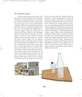 122-130-vocetemsede:122-130-vocetemsede.qxd

8/11/2007

18:30

Page 6

O terrível ácaro
Clarinda recebeu uma receita enorme, extremamente bem escrita, contendo toda a medicação
a ser usada e as medidas ambientais a serem seguidas. Uma lista meticulosa de tudo o que ela deveria tirar de casa. A sua criança, habitualmente
atendida no PSF, havia precisado de atendimento
no final de semana e o pediatra da urgência o fez.
Por acaso, era um profissional especializado em
asma, que entrava sempre em conflito com os
médicos do PSF, por considerar nossa abordagem
muito superficial. Desenhou um ácaro no alto da
página e circulou-o para Clarinda entender
melhor o bicho; e disse que aquele era o causador
da chieira, terrível inimigo. No dia seguinte,
Clarinda me espera contrariada na porta da unidade. Está extremamente preocupada com sua filhinha e desapontada comigo, porque nunca expliquei a ela que aquele bicho era o culpado. Além
do mais, não podia tirar de casa tudo o que a
outra doutora mandara afinal não tem aquelas coisas de tapete, cortina, bicho de pelúcia, etc. O
sabão em pó também não tem jeito de trocar. Os
gatos e cães são dos vi-zinhos, entram e saem do
barraco quando querem, não há cerca ou portão
sem buracos na favela. A família está entre as famí-

lias de risco que acompa-nho. Marido e esposa são
alcoólatras e estão desempregados há meses. O
esposo foi atendido recentemente com suspeita de
hanseníase, em propedêutica para neurite do braço
direito. Eles têm três crianças menores de cinco
anos, em acompanhamento devido à desnutrição de
terceiro grau persistente. Descobrimos que trocavam
o leite distribuído pelo programa governamental de
combate à desnutrição e a farinha enriquecida por
cachaça e cigarros. Moram numa habitação precária de dois cômodos e puxam a luz de uma vizinha,
um vulgo "gato", numa área das mais perigosas da
favela, onde a agente comunitária recebe o sinal se
pode entrar ou não para visitas... Clarinda, que já
estava em uso de Triptanol e Diazepam, agora tem
dificuldades para dormir. Não consegue parar de
pensar no terrível ácaro que lhe infecta a casa e
ameaça a saúde dos seus pequenos. Para esquecer, é
melhor tomar uma dose.

127

 