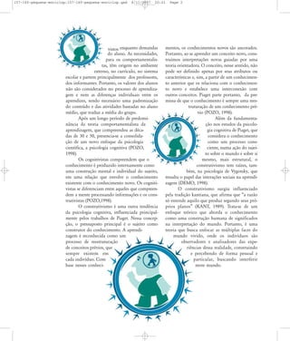 157-160-pequena-enciclop:157-160-pequena-enciclop.qxd

8/11/2007

20:01

vistos enquanto demandas
do aluno. As necessidades,
para os comportamentalistas, têm origem no ambiente
externo, no currículo, no sistema
escolar e partem principalmente dos professores,
dos informantes. Portanto, os valores dos alunos
não são considerados no processo de aprendizagem e nem as diferenças individuais entre os
aprendizes, sendo necessário uma padronização
do conteúdo e das atividades baseadas no aluno
médio, que traduz a média do grupo.
Após um longo período de predominância da teoria comportamentalista da
aprendizagem, que compreendeu as décadas de 30 e 50, presencia-se a consolidação de um novo enfoque da psicologia
científica, a psicologia cognitiva (POZO,
1998).
Os cognitivistas compreendem que o
conhecimento é produzido internamente como
uma construção mental e individual do sujeito,
em uma relação que envolve o conhecimento
existente com o conhecimento novo. Os cognitivistas se diferenciam entre aqueles que compreendem a mente processando informações e os construtivistas (POZO,1998).
O construtivismo é uma outra tendência
da psicologia cognitiva, influenciada principalmente pelos trabalhos de Piaget. Nessa concepção, o pressuposto principal é o sujeito como
construtor do conhecimento. A aprendizagem é reconhecida como um
processo de reestruturação
de conceitos prévios, que
sempre existem em
cada indivíduo. Com
base nesses conheci-

Page 2

mentos, os conhecimentos novos são ancorados.
Portanto, ao se aprender um conceito novo, construímos interpretações novas guiadas por uma
teoria orientadora. O conceito, nesse sentido, não
pode ser definido apenas por seus atributos ou
características e, sim, a partir de um conhecimento anterior que os relaciona com o conhecimento novo e estabelece uma interconexão com
outros conceitos. Piaget parte portanto, da premissa de que o conhecimento é sempre uma reestruturação de um conhecimento prévio (POZO, 1998).
Além da fundamentação nos estudos da psicologia cognitiva de Piaget, que
considera o conhecimento
como um processo consciente, numa ação do sujeito sobre o mundo e sobre si
mesmo, mais estrutural, o
construtivismo tem raízes, também, na psicologia de Vygotsky, que
ressalta o papel das interações sociais na aprendizagem (DEMO, 1998).
O construtivismo surgiu influenciado
pela tradição kantiana, que afirma que „a razão
só entende aquilo que produz segundo seus próprios planos‰ (KANT, 1989). Trata-se de um
enfoque teórico que aborda o conhecimento
como uma construção humana de significados
na interpretação do mundo. Portanto, é uma
teoria que busca enfocar as múltiplas faces do
mundo vivido, onde os indivíduos são
observadores e analisadores das experiências dessa realidade, construindo
e percebendo de forma pessoal e
particular, buscando interferir
neste mundo.

 