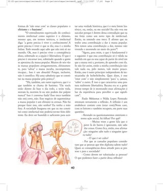 32-45-pacienteimpacientemodi:32-45-pacienteimpacientemodi.qxd

formas de Ânão estar comÊ as classes populares: o
elitismo e o basismo‰.
„O entendimento equivocado do conhecimento intelectual como superior é o elitismo,
mesmo que, em termos teóricos, o intelectual
diga: Âa gente precisa é viver o conhecimentoÊ.A
gente precisa é viver o que se diz, essa é a minha
ênfase. Todo mundo aqui sabe que não está só no
mundo. Ok, mas é preciso viver a conseqüência
disso, sobretudo se a opção é libertadora. O que é
preciso é encarnar isso, sobretudo quando a gente
se aproxima da massa popular. Muitos de nós vão
às massas populares arrogantemente, elitistamente, para ÂsalvarÊ a massa inculta, incompetente,
incapaz... Isso é um absurdo! Porque, inclusive,
não é científico. Há uma sabedoria que se constitui na massa popular pela prática‰.
„Há, também, um outro equívoco, que é o
que também se chama de basismo. ÂOu vocês
estão dentro da base o dia todo, a noite toda,
moram lá, morrem lá ou não podem dar palpite
nunca!Ê Isso é conversa fiada! Esse treco também
não está certo, não. Esse negócio de superestimar
a massa popular é um elitismo às avessas. Não há
porque fazer isso, não senhor! Eu tenho a mão
fina. A sociedade burguesa em que eu me constituí como intelectual não poderia ter-me feito diferente. Eu devo ser humilde o suficiente para acei-

7/11/2007

17:40

Page 9

tar uma verdade histórica, que é o meu limite histórico, ou, então, eu me suicido! Eu não vou me
suicidar porque é dentro dessa contradição que eu
me forjo como um novo tipo de intelectual.
Então, eu entendo esse treco. E afirmo que eu
tenho uma contribuição a dar à massa popular.
Nós temos uma contribuição a dar, mesmo não
vivendo e morrendo no meio do povo‰!
„Agora, para mim, o que é fundamental é
o seguinte: é que essa contribuição só é válida na
medida em que eu sou capaz de partir do nível em
que a massa está e, portanto, de aprender com ela.
Se não for assim, então a minha contribuição não
vale nada ou, pelo menos, vale muito pouco.
Então, esse é outro princípio independente de tecnicazinha de ba-be-bi-bo-bu. Quer dizer, é esse
Âestar comÊ e não simplesmente ÂparaÊ e, jamais,
ÂsobreÊ o outro. É isso o que caracteriza uma postura realmente libertadora. Bacana era se a gente
tivesse tempo de ir mostrando essas afirmações à
luz da experiência para perceber o que significam‰.
Paulo Meksenas e Nilda Lopes Penteado
retomam novamente a reflexão. A reflexão é um
estabelecer contato com (estar com).Nesse caso,
com os leitores e também recupero, em parte suas
questões:
- Revendo os questionamentos anteriores e
nossa ação social, há falhas? Por quê?
- Muitas vezes a gente fala que o
povo lá do bairro é ignorante, não sabe
das coisas. Como fica, então, essa afirmação: ninguém sabe tudo e ninguém ignora tudo?
- O que é ser culto?
- Por que as camadas populares consideram que as pessoas que têm diploma sabem tudo?
Quais as conseqüências dessa atitude para as pessoas e para a sociedade?
- Como devem ser valorizadas as pessoas?
O que podemos fazer a partir dessa reflexão?

40

 