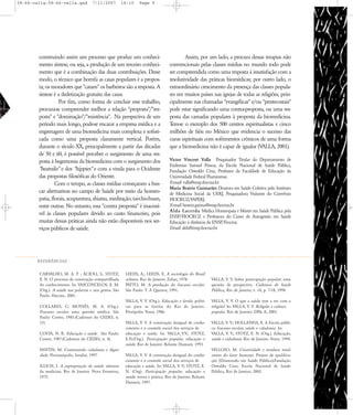 58-66-valla:58-66-valla.qxd

7/11/2007

18:10

Page 9

construindo assim um processo que produz um conhecimento síntese, ou seja, a produção de um terceiro conhecimento que é a combinação das duas contribuições. Desse
modo, o técnico que borrifa as casas populares é a proposta; os moradores que "catam" os barbeiros são a resposta. A
síntese é a dedetização gratuita das casas.
Por fim, como forma de concluir esse trabalho,
procura-se compreender melhor a relação "proposta"/"resposta" e "dominação"/"resistência". Na perspectiva de um
período mais longo, pode-se encarar a empresa médica e a
engrenagem de uma biomedicina mais complexa e sofisticada como uma proposta claramente vertical. Porém,
durante o século XX, principalmente a partir das décadas
de 50 e 60, é possível perceber o surgimento de uma resposta à hegemonia da biomedicina com o surgimento dos
"beatniks" e dos "hippies" e com a vinda para o Ocidente
das propostas filosóficas do Oriente.
Com o tempo, as classes médias começaram a buscar alternativas no campo de Saúde por meio da homeopatia, florais, acupuntura, shiatsu, meditação, tai-chi-chuan,
entre outras. No entanto, essa "contra proposta" é inacessível às classes populares devido ao custo financeiro, pois
muitas dessas práticas ainda não estão disponíveis nos serviços públicos de saúde.

Assim, por um lado, a procura dessas terapias não
convencionais pelas classes médias no mundo todo pode
ser compreendida como uma resposta à insatisfação com a
resolutividade das práticas biomédicas; por outro lado, o
extraordinário crescimento da presença das classes populares em muitos países nas igrejas de todas as religiões, principalmente nas chamadas "evangélicas" e/ou "pentecostais"
pode estar significando uma contra-proposta, ou uma resposta das camadas populares à proposta da biomedicina.
Tem-se o exemplo dos 500 centros espiritualistas e cinco
milhões de fiéis no México que evidencia o sucesso das
curas espirituais com sofrimentos crônicos de uma forma
que a biomedicina não é capaz de igualar (VALLA, 2001).
Victor Vincent Valla Pesquisador Titular do Departamento de
Endemias Samuel Pessoa, da Escola Nacional de Saúde Pública,
Fundação Oswaldo Cruz, Professor da Faculdade de Educação da
Universidade Federal Fluminense.
E-mail: valla@ensp.fiocruz.br
Maria Beatriz Guimarães Doutora em Saúde Coletiva pelo Instituto
de Medicina Social da UERJ, Pesquisadora Visitante do Convênio
FIOCRUZ/FAPERJ.
E-mail: beatriz.guima@ensp.fiocruz.br
Alda Lacerda Médica Homeopata e Mestre em Saúde Pública pela
ENSP/FIOCRUZ e Professora do Curso de Autogestão em Saúde
Educação à distância da ENSP/Fiocruz.
Email: alda@ensp.fiocruz.br

REFER¯NCIAS
CARVALHO, M. A. P. ; ACIOLI, S.; STOTZ,
E. N. O processo de construção compartilhada
do conhecimento. In: VASCONCELOS, E. M.
(Org.). A saúde nas palavras e nos gestos. São
Paulo: Hucitec, 2001.
COLLARES, C; MOYSÉS, M. A. (Org.).
Fracasso escolar: uma questão médica. São
Paulo: Cortez, 1985.(Cadernos do CEDES, n.
15)
COSTA, N. R. Educação e saúde. São Paulo:
Cortez, 1987.(Cadernos do CEDES, n. 4).
FANTIN, M. Construindo cidadania e dignidade. Florianópolis: Insular, 1997.
ILLICH, I. A expropriação da saúde: nêmesis
da medicina. Rio de Janeiro: Nova Fronteira,
1975.

LEEDS, A.; LEEDS, E. A sociologia do Brasil
urbano. Rio de Janeiro: Zahar, 1978.
PATTO, M. A produção do fracasso escolar.
São Paulo: T. A Queiroz, 1991.

VALLA, V. V. Sobre participação popular: uma
questão de perspectiva. Cadernos de Saúde
Pública, Rio de Janeiro, v. 14, p. 7-18, 1998.

VALLA, V. V. (Org.). Educação e favela: políticas para as favelas do Rio de Janeiro.
Petrópolis: Vozes, 1986.

VALLA, V. V. O que a saúde tem a ver com a
religião? In: VALLA, V. V. Religião e cultura
popular. Rio de Janeiro: DP& A, 2001.

VALLA, V. V. A construção desigual de conhecimento e o controle social dos serviços de
educação e saúde. In: VALLA•V.V.; STOTZ,
E.N.(Org.). Participação popular, educação e
saúde. Rio de Janeiro: Relume Dumará, 1993.

VALLA, V. V.; HOLLANDA, E. A Escola pública: fracasso escolar, saúde e cidadania. In:
VALLA, V. V.; STOTZ, E. N. (Org.). Educação,
saúde e cidadania. Rio de Janeiro: Vozes, 1994.

VALLA, V. V. A construção desigual do conhecimento e o controle social dos serviços de
educação e saúde. In: VALLA, V. V; STOTZ, E.
N. (Org). Participação popular, educação e
saúde: teoria e prática. Rio de Janeiro: Relume
Dumará, 1997.

VELLOSO, M. Criatividade e resíduos resultantes do fazer humano. Projeto de qualificação (Doutorado em Saúde Pública)-Fundação
Oswaldo Cruz, Escola Nacional de Saúde
Pública, Rio de Janeiro, 2002.

 