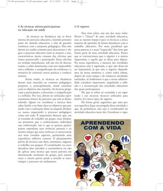75-86-processo:75-86-processo.qxd

8/11/2007

15:05

Page 9

4 As técnicas afetivo-participativas
na educação em saúde
As técnicas ou dinâmicas são as ferramentas do processo educativo, fazendo portanto
parte do método educativo, e têm de guardar
coerência com a proposta pedagógica. Elas não
devem ser usadas somente para descontrair e alegrar o processo educativo nem se resumir a isso,
características muito comuns das oficinas que
temos presenciado e participado. Essas oficinas
na verdade reproduzem, sob um véu de descontração, o saber dominante; com isso impossibilitam a reflexão, a ressignificação do cotidiano e a
tentativa de construir novas práticas e conhecimentos.
Assim sendo, as técnicas ou dinâmicas
devem estar inseridas no contexto pedagógico
proposto e, principalmente, serem coerentes
com os objetivos das reuniões. As técnicas propiciam a participação, a discussão, a resignificação
e a reflexão. Por isso, devem ser utilizadas oportunamente dentro do processo que está se desenrolando. Quem vai coordenar a técnica deve
saber fazê-la e ter bem claro os objetivos que pretende com a realização desta ou daquela dinâmica, nunca esquecendo o processo pedagógico
como um todo. É importante destacar que, em
se tratando de trabalho em grupo, essas dinâmicas permitem que o conhecimento individual
seja coletivizado, isto é, que as pessoas participantes exponham suas vivências pessoais e ao
mesmo tempo que estas vivências se entrecruzem
nos mais variados aspectos, permitindo uma
experiência reflexiva comum. O planejamento
prévio de técnicas não deve, entretanto, engessar
o trabalho nos grupos. O coordenador ou coordenadora deve perceber a conveniência ou não
de aplicar uma técnica que estava prevista em
determinado momento do grupo, pois muitas
vezes o roteiro prévio perde o sentido se interromper o processo em andamento.

5 O registro
Este item talvez seja um dos mais trabalhosos e „chatos‰ de uma atividade educativa,
mas ao mesmo tempo é para os técnicos a única
maneira de aprender de forma duradoura com o
trabalho educativo. Por mais paradoxal que
possa parecer, é o mais „esquecido‰ dos itens que
fazem parte de uma atividade educativa. Parece
que se convencionou que o registro é o menos
importante, é aquilo que se deixa para depois.
Na nossa experiência, a maioria das atividades
educativas não é registrada, o que não deixa de
ser lamentável, já que sem o registro dependemos da nossa memória e, como todos sabem,
depois de certo tempo e de inúmeras atividades
realizadas, só lembramos o que a nossa subjetividade considera importante, impedindo a reflexão e a reconstrução das atividades educativas
das quais participamos.
No que se refere ao conteúdo a ser registrado e aos recursos técnicos utilizados para
fazê-lo, há vários tipos de registro.
De forma geral, sugerimos que uma pessoa específica fique encarregada dessa atividade e
que, de preferência, não seja o coordenador da
atividade educativa neste dia. Coordenar e regis-

 