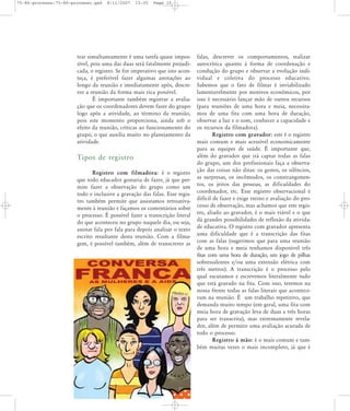 75-86-processo:75-86-processo.qxd

8/11/2007

15:05

Page 10

trar simultaneamente é uma tarefa quase impossível, pois uma das duas será fatalmente prejudicada, o registro. Se for imperativo que isto aconteça, é preferível fazer algumas anotações ao
longo da reunião e imediatamente após, descrever a reunião da forma mais rica possível.
É importante também registrar a avaliação que os coordenadores devem fazer do grupo
logo após a atividade, ao término da reunião,
pois este momento proporciona, ainda sob o
efeito da reunião, críticas ao funcionamento do
grupo, o que auxilia muito no planejamento da
atividade.

Tipos de registro
Registro com filmadora: é o registro
que todo educador gostaria de fazer, já que permite fazer a observação do grupo como um
todo e inclusive a gravação das falas. Esse registro também permite que assistamos retroativamente à reunião e façamos os comentários sobre
o processo. É possível fazer a transcrição literal
do que aconteceu no grupo naquele dia, ou seja,
anotar fala por fala para depois analisar o texto
escrito resultante desta reunião. Com a filmagem, é possível também, além de transcrever as

falas, descrever os comportamentos, realizar
autocrítica quanto à forma de coordenação e
condução do grupo e observar a evolução individual e coletiva do processo educativo.
Sabemos que o fato de filmar é inviabilizado
lamentavelmente por motivos econômicos, por
isso é necessário lançar mão de outros recursos
(para reuniões de uma hora e meia, necessitamos de uma fita com uma hora de duração,
observar a luz e o som, conhecer a capacidade e
os recursos da filmadora).
Registro com gravador: este é o registro
mais comum e mais acessível economicamente
para as equipes de saúde. É importante que,
além do gravador que irá captar todas as falas
do grupo, um dos profissionais faça a observação das coisas não ditas: os gestos, os silêncios,
as surpresas, os incômodos, os constrangimentos, os jeitos das pessoas, as dificuldades do
coordenador, etc. Esse registro observacional é
difícil de fazer e exige treino e avaliação do processo de observação, mas achamos que este registro, aliado ao gravador, é o mais viável e o que
dá grandes possibilidades de reflexão da atividade educativa. O registro com gravador apresenta
uma dificuldade que é a transcrição das fitas
com as falas (sugerimos que para uma reunião
de uma hora e meia tenhamos disponível três
fitas com uma hora de duração, um jogo de pilhas
sobressalentes e/ou uma extensão elétrica com
três metros). A transcrição é o processo pelo
qual escutamos e escrevemos literalmente tudo
que está gravado na fita. Com isso, teremos na
nossa frente todas as falas literais que aconteceram na reunião. É um trabalho repetitivo, que
demanda muito tempo (em geral, uma fita com
meia hora de gravação leva de duas a três horas
para ser transcrita), mas extremamente revelador, além de permitir uma avaliação acurada de
todo o processo.
Registro à mão: é o mais comum e também muitas vezes o mais incompleto, já que é

 