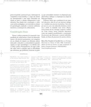 91-101-construcao:91-101-construcao.qxd

8/11/2007

15:38

ponto de partida a postura de que a valorização da
competência tecno-científica e o rigor não devem
ser menosprezados e nem super valorizados em
relação ao amor e a afeição, indispensáveis à ação
educativa. Essa relação tem a motivação e o afeto
como prática pedagógica a ser exercitada na relação
de aprendizagem, ajudando a construir ambientes
favoráveis à construção do conhecimento.

Considerações finais
Pensar e realizar propostas de construção compartilhada de conhecimento é fruto do desenvolvimento e do exercício permanente, a ser conquistado nas relações de respeito aos diferentes saberes
(educando e educador e a comunidade de aprendizagem), no rigor metodológico e na reflexão crítica sobre a prática. Principalmente, um rigor e reflexão sobre como se aprende, quais as dificuldades
que enfrentam, que problemas vivenciam na práti-

Page 11

ca, que curiosidades orientam e na disposição para
desenvolver o diálogo e a cooperação no campo da
Educação Popular.
Podemos inferir que a produção de um material educativo, além de ser um processo dialógico, é também um processo inconcluso. Será sempre um vir a ser e um redesenho dinâmico, histórico e fértil. A realidade trará novos olhares,
novas formas de ver, interagir, cooperar e enfrentar. Com certeza, novos materiais educativos
como este surgirão possibilitando a constituição
de processos que diminuam a autoria individualizada, em busca de processos de autoria coletiva.
Maria Alice Pessanha de Carvalho Mestra em Tecnologia
Educacional nas Ciências da Saúde, UFRJ. CoordenadoraAdjunta da Escola de Governo em Saúde: Coordenação de
Ensino e Formação Profissional / ENSP/FIOCRUZ.
E-mail: alicep@ensp.fiocruz.br

REFER¯NCIAS
BACHELAR, J. Novo espírito científico. 2.
ed. Rio de Janeiro: Tempo Brasileiro, 1985.
BOURDIEU, P. Razões práticas sobre a teoria da ação. São Paulo: Papirus, 1996.
CARVALHO, M. A. P.; ACIOLI, S.; STOTZ,
E. N. O processo de construção compartilhada do conhecimento: uma experiência de
investigação científica do ponto de vista
popular. IN: VASCONCELOS, E. A saúde
nas palavras e nos gestos. São Paulo: HUCITEC, 2001.
CARVALHO, M. A. P. Análise de um ambiente construtivista de aprendizagem a distância: estudo da interatividade, da cooperação e da autonomia no curso de gestão
descentralizada de recursos humanos em
saúde. 2000. 175f. Dissertação (Mestrado em
Tecnologia Educacional nas Ciências da
Saúde) -Universidade Federal do Rio de
Janeiro, Rio de Janeiro, 2000.
DIECKS, M. S.; PEKELMAN, R. (Org.).
Trabalhando com grupos e elaborando
material educativo em conjunto com a

população: as DST/AIDS no cotidiano das
mulheres. Porto Alegre: Coordenação
Nacional de DST/AIDS/UNESCO, 2001.
54 p.
FREIRE, P. Pedagogia da autonomia: saberes necessários à prática educativa. São
Paulo: Paz e Terra, 1996.
GRAMSCI, A. Maquiavel, a política e o
estado moderno. Rio de Janeiro: Civilização
Brasileira, 1989.
JAPIASSÐ, H. F. Introdução ao pensamento
epistemológico. Rio de Janeiro: Francisco
Alves, 1986.
KANT, I. Crítica da razão pura. 2. ed.
Lisboa : Fund. Caloustre Goulbenkian,
1989. p. 18.
PAIVA, V. Educação popular e educação de
adultos. São Paulo: Loyola, 1984, p. 253.
REGO, T. C. V. Uma perspectiva históricocultural da educação. Petrópolis, RJ: Vozes,
1995.

101

SANTOS, B. S. Pela mão de Alice: o social e
o político na pós-modernidade. 4. ed. Porto:
Afrontamento, 1994.
VANILDA, P. P. Educação popular e educação de adultos. São Paulo; Loyola, 1984.
VASCONCELOS, E. M. (Org.). A saúde nas
palavras e nos gestos. São Paulo: HUCITEC, 2001.
VASCONCELOS, E. M. Educação popular
e a atenção à saúde da família. São Paulo:
HUCITEC; Brasília: Ministério da Saúde,
1999.
VYGOTSKY, L. S. A formação social da
mente: o desenvolvimento dos processos
psicológicos superiores. 6. ed. São Paulo:
Martins Fontes, 1998.
VYGOTSKY, L. S. Mind in society: the development of higher psychological processes.
Cambrige: Harvard University Press, 1978.
VYGOTSKY, L. S. Pensamento e linguagem.
2. ed. São Paulo: Martins Fontes, 1998.

 