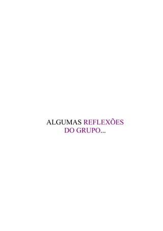 ALGUMAS REFLEXÕES
    DO GRUPO...
 