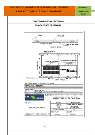 Página
39
CADERNO DE ENCARGOS DE SEGURANÇA DO TRABALHO Elaboração
E DAS PROTEÇÕES COLETIVAS PROVISÓRIAS Setembro 2014
Rev.00
PROTEÇÃO COLETIVAPROVISÓRIA
GUARDA CORPO DE VARANDA
 