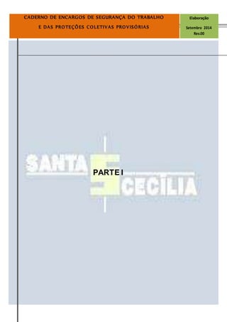 Página7
CADERNO DE ENCARGOS DE SEGURANÇA DO TRABALHO Elaboração
E DAS PROTEÇÕES COLETIVAS PROVISÓRIAS Setembro 2014
Rev.00
PARTE I
 