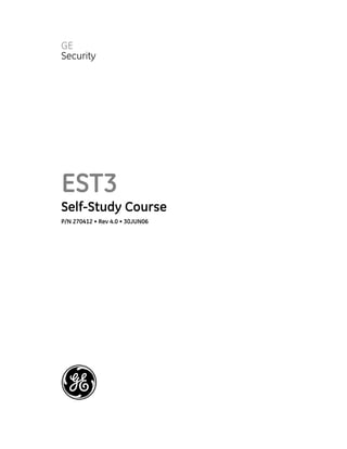 GE
Security
EST3
Self-Study Course
P/N 270412 • Rev 4.0 • 30JUN06
 