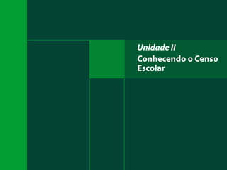 29
Unidade II
Conhecendo o Censo
Escolar
 