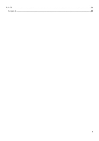 3
Aula 14:...........................................................................................................................................................................21
Exercício 1: ..................................................................................................................................................................21
 