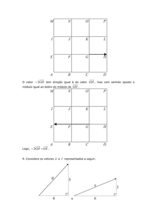 O vetor GH2 tem direção igual à do vetor GH , mas com sentido oposto e
módulo igual ao dobro do módulo de GH .
Logo, GEGH  2 .
9. Considere os vetores u

e v

representados a seguir.
e
 