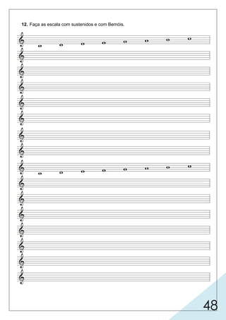 48
12. Faça as escala com sustenidos e com Bemóis.
 