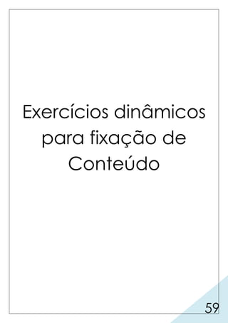 59
Exercícios dinâmicos
para fixação de
Conteúdo
 