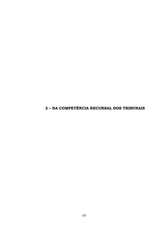 2 – DA COMPETÊNCIA RECURSAL DOS TRIBUNAIS
10
 