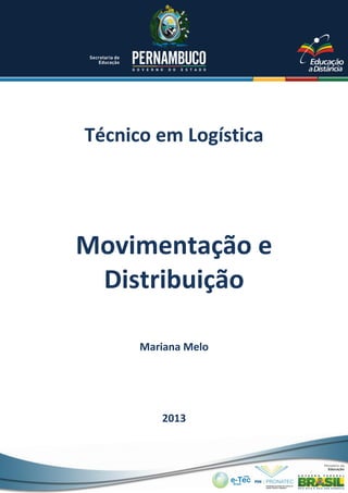 Técnico em Logística
Mariana Melo
2013
Movimentação e
Distribuição
 