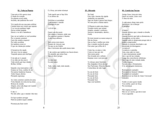 03 - Volta ao Planeta             E a força, pra tentar alcançar            39 - Oferenda                                40 - Castelo nas Nuvens

Uma nota só diz querer tocar                Tudo aquilo que te faça feliz                Sei Irmã                                  Amigo Jesus, torça por mim
O fundo do coração                          E no último ato                              Esta vida é mesmo tão rápida              Quero ser assim, como você
No planeta ecoou então                                                                   Andarilho sou aprendiz                    E dono de mim
Sozinha, não puderam lhe ouvir              Holofotes se ascendam                        Sigo em frente a passos bem largos
                                            E pra sempre o mundo                         No meu peito a chama matriz               A cada passo chego mais perto
Vá à janela da sua casa para celebrar       Prossiga em paz                                                                        De te tocar, de te abraçar
Cantam hinos aos ventos que sopram                                                       O Planeta te pede uma chance              E acreditar
E eu vou pra qualquer lugar                 Lá lá lá laiá….                              Virtudes temos que semear
Deixar minha jangada                                                                     Simples, amados, confessos...             (Falado)
Descer o rio até o amanhecer                Espero um dia assim                          Sinceros, desarmados, abertos...          Quando sentires que o mundo se desaba
                                            Que almeje o homem, então usar               Oxalá                                     aos teus pés;
Que vai ser melhor se você acreditar        Pra construir quintais e flautins                                                      Quando sentires que tudo se desmorona, se
Por si mesmo construir                      A sua força atômica                          De mim mesmo eu nunca esteja só           desconjunta, ao teu redor;
Fazer tão simples esquecer                                                               Daí me forças                             Quando todos te desprezam porque não te
Por todos acreditar                         Sem cercas nem muros                         Que eu faço o melhor por mim              podem compreender;
Sei também existir aí                       Sempre de vista pro mar                      Que o mundo receba de graça               Quando és somente desolação e um
O que me chama pra sonhar                   Pra que eu me lembre                         Este amor que reflito de ti               amontoado de desenganos...
                                            Que o horizonte não acaba nunca mais                                                   Levanta-te!
O homem já fez nação                                                                     Como lua, os anjos a vida                 Levanta-te e caminha.
Até nave voa no espaço                      E são sonhos que também nos fazem donos      Como as ruas que vão                      Ama, ama cada vez mais.
Traçando passos pra interligar              Do amanhã, que temos hoje                    Sem nunca parar                           E mais intensamente ainda!
                                            Não sei dizer porque                         Nos levando até o infinito                Que o aço de tua vontade,
E de tudo já vi canção                                                                   Quantas vezes você precisar               Longe das consciências nebulosas,
E no chão um dia esteve                     Eu amo tudo                                                                            Que o aço de uma vontade alada,
Toda estrela que hoje chama                 Eu amo todos                                 Te ofereço amor brasileiro                Fenda o espaço,
Brilhar, brilhar…                                                                        Das chapadas à beira do mar               Nuvens, céus e firmamentos.
                                            Tudo, todos, tudo, todo mundo…               Sou Paulistano, Mineiro, Baiano           E lá, nas paragens luminosas,
Quando a lua interceptou o sol              Lá lá lá laiá….                              Conterrâneo de todo lugar
Eclipse na Terra, sombra foi só                                                                                                    Retempera-te (cantado)
Nos países bandeiras brancas                                                             Eu sou do bem                             Retempera-te homem! (falado)
Todos braços abertos                                                                     Eu sou do bem                             Retempera-te (cantado)
Pulsando esperança                                                                       Pensando bem                              Retempera-te na fonte do Amor Universal!
                                                                                         Eu sou do bem                             (cantado)
Ao vento construir castelos de areia                                                     Pensando bem
Viola falando em noite de lua cheia                                                      Seja você também                          Venho a ti pois quero mudar
Brincar de ciranda                                                                                                                 Vou confiar, quero ter força
Alegria, uma roda daqui em Luanda                                                                                                  Pra recomeçar
Quanto que eu fiz
                                                                                                                                   Não esqueça de mim
E não vi…                                                                                                                          Não sei se é assim, que devo rezar
Por não saber, que o mundo é tão meu                                                                                               Vou te aguardar

Os laços podem carregar
Palavras podem erguer cidades

Presença pra fazer sorrir

                                        4                                                                                     25
 