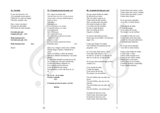 34 - Govinda                             35 - O mundo precisa de amor e só           08 - O mundo foi feito pra você               Fomos feitos para cantar e sorrir,
                                                                                                                                   Fomos feitos pra crescer e brilhar,
O ouro do alvorecer e ser                Pai, segura na minha mão,                   Pra que soprar bolhas de sabão,               Fomos feitos pra cantar e sorrir,
A luz guiando nossos passos              Vem me levar pra ver o circo de novo        Se dissolvem ao vento,                        Fomos feitos irmãos.
Filhos do sol, netos do espaço           Assim como o seu pai também queria          Não vou soltar a pipa no ar,
Filosofia, coração e paz                 poder te levar,                             Tenho medo de não retornar,                   Eu sei que posso aprender,
                                         Vem olhar,                                  Nem vou girar mais meu pião,                  A ser feliz, se todos formos...
Que o vento vem trazer...                Vem depressa,                               Ele teima em deitar no chão,
Os graus da imensidão...                 O circo começa a se armar,                  E eu teimo em não acreditar,                  A luz acende do nada,
Mil formas de calar dizendo...           O mundo começa a se amar                    No que se pode alcançar,                      E nada faz apagar,
                                         O grande poeta                              Não vou sonhar de novo,                       O teu sorriso de um dia,
Govinda jaia jaia                        Das 1001 peças,                             Esqueci a verdade.                            Pra sempre vou me lembrar,
Gopala jaia jaia (2x)                    Vai escrevendo no ar,
                                         Pra columbina professora ensinar            Vi uma luz descendo pra terra,                O mundo foi feito pra você,
Hada hamana hare                         “Falem de Vida”,                            Pensei que era um balão e fui atrás pra       Fomos todos feitos para amar,
Govinda jaia jaia (2x)                   O que é a vida?                             pegar (2x)                                    A noite foi feita para adormecer,
                                         É o mais bonito espetáculo divino,                                                        E a manhã para despertar...
Hada hamana hare             (2x)        Chamado amor...                      (2x)   E logo que cheguei na cidade
                                                                                     Três velhinhos me pararam pra me              Eu sei que posso aprender
Repete                                   Quem viu o mágico sumir com a solidão,      perguntar (2x)                                A ser feliz se todos formos,
                                         Decidir largar a batina e finalmente se
                                         casar?                                      Ei! Você sabe onde nasceu o Rei?              Vamos soltar bolhas de sabão,
                                         Quem viu brilhar os olhos da menina,        Você sabe onde nasceu o rei?                  E sentir todo o vento,
                                         Que ficou olhando eternamente o seu amor    Eu não sei, eu não sei, eu não sei, eu        Vamos soltar as pipas no ar
                                         passar                                      não sei, eu não sei, eu não sei não.          E com ela nós vamos sonhar,
                                         E o pavor do domador na jaula do seu lar,                                                 Vamos fazer a terra girar,
                                         Ao ver seus pais em tigres transformar      Só sei que estou sentindo algo no meu         Com a força do seu coração,
                                         O choro do palhaço ninguém viu,             coração (2x)                                  O menino alcançar a imensidão,
                                         Foi o sorriso que ficou pra nós                                                           E em verdade sentimos
                                         A dor da bailarina que sentiu,              A luz acende do nada,
                                         Seu pai bebeu e a sua vida ficou só, só,    E nada faz apagar,
                                         só...                                       O teu sorriso de um dia,
                                                                                     Pra sempre vou me lembrar,
                                         Só, só, só... só, só amor
                                         Precisa o mundo                             Vou me lembrar que seu amor me
                                                   (2x)                              tocou,
                                                                                     Vou me lembrar, que sua voz me
                                         O mundo precisa de amor e só (4x)           ensinou,
                                                                                     Vou me lembrar que seu amor me
                                                   Refrão                            tocou,
                                                                                     Vou me lembrar, vou ensinar que...

                                                                                     O mundo foi feito pra você,
                                                                                     Fomos todos feitos para amar,
                                                                                     O mundo foi feito pra você,
                                                                                     Fomos todos feitos para amar,




                                    22                                                                                         7
 