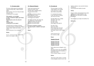 17 - Os nossos sonhos                      18 - Menino de Romaria                    27 - Por todos nós                              Saudou os deuses e suas caravelas brancas
                                                                                                                                                 (Nhandê aê)
Os nossos sonhos apesar das tempestades                Cegos tontos passeiam rotos                  Os novos tempos vem foliar                   Na sua forma bem simples de cantar
Apesar de termos tudo, e nada ao mesmo                 Serenos nas noites vazias                    Todos disfarces vão se perder
tempo                                                  Fazendo cultos, cantando mantras,            Levar a paz a luz e o calor,                 Refrão
Não vão passar, nem com a força do tempo               No escuro da luz do dia                      Que Oxalá nos faça brilhar
Nem que o mar,                                                                                                                                   Só que os deuses, não gostaram do seu canto
Um dia possa vir nos separar                           As velas nas mãos das senhoras               E o sentimento não pereça                    Índio caiu seu coração manchou o mar
                                                       Marias, Helenas e Alices                     E que você nunca se esqueça                  Mas foi feliz por não perder sua viagem
Mas amanhã, o sol vai brilhar,                         Trazendo seus deuses pra fora                Que um dia vai reinar                        (Nhandê aê)
E todos os momentos simples, que tivemos               Na forma de suas crendices
por aqui                                                                                            De mãos dadas com a verdade                  Sua mensagem, pra sempre vão lembrar (3x)
Não vão passar, nem com a força do                     São Pedro, São Paulo, São Judas, São         Mocidade, vida e amor
tempo                                                  Jorge, São Roque e São Salvador              Por toda a vida                              Refrão (2x)
Nem que o mar                                          São versos da mesma moeda                    Por todo o tempo
Um dia possa vir nos separar                           São faces do mesmo Senhor                    Pelos lugares, por onde for

O Homem paira na emoção do ilusório                    Eu não sou, menino de romaria                Por toda a Terra
Na certeza de amar, na essência do infinito            Eu trago no peito, a minha fé como guia      Pelos seus sonhos
Vamos sonhar, mudar nosso mundo                        (2x)                                         Pelas crianças que vão nascer
interno                                                                                             E que um dia vão ser jovens
Que um dia possa vir nos completar                     Repete                                       Vão cantar, brincar, sorrir, brilhar,
                                                                                                    viver
Refrão
                                                                                                    Assim como nós (2x)
Lê, lê.... lê, lê, lê, lê, lê (3x)   Que um dia                                                     Eu e você (2x) (2x)
possa vir nos separar (2x)
                                                                                                    Repete

                                                                                                    Nhandê aê Peerehê

                                                                                                    Nhandê aê Peerehê,
                                                                                                    Nhandê aê Peerehe,
                                                                                                    Nhandê aê Peerehe,
                                                                                                    Nhandê aê Peerehê

                                                                                                    Índio sonhou que era chegado o novo
                                                                                                    tempo
                                                                                                    Que deuses brancos lhe ofereciam luz
                                                                                                    Se despediu da sua tribo Guarani,
                                                                                                    partiu com o vento
                                                                                                    Levou consigo a alegria e o céu azul

                                                                                                    Refrão

                                                                                                    Atravessou a mata virgem e o serrado
                                                                                                    Cortou chapadas, desceu rio até o mar

                                                  12                                                                                        17
 