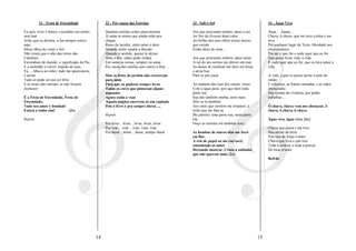 21 - Festa de Eternidade                   22 - Por causa das Estrelas                    23 - Sob o Sol                                  24 - Água Viva

Eu quis viver o futuro e acreditei em noites        Quantas estrelas temos para mostrar            Aos que procuram sonhos, darei a cor            Aaaa... Aaaaa....
sem luar                                            À todas as noites que ainda estão pra          Ao frio do Everest darei calor                  Chuva, ô chuva, que me lava a alma e me
Acho que eu dormia, a lua sempre esteve             chegar                                         Ao brilho dos teus olhos tristes insisto        leva
aqui                                                Raios de lucidez, entre amor e dom             que resista                                     Pra qualquer lugar da Terra, liberdade nos
Meus olhos de vento e Sol                           Quando sentir mudar a direção                  Então darei de mim...                           ensinamentos,
Não viram que o alto das torres das                 Quando o sentido, querer te deixar                                                             Pra ser o que for e onde quer que eu for
Catedrais                                           Ante o frio, sabes pode sonhar                 Aos que procuram ombros, darei amor             Que possa levar vida, a vida
Escondiam do mundo, o significado da Paz            Em todas as coisas, sempre vai amar            A sul do teu sorriso me abrirei em tom          E onde quer que eu for, que eu leve amor a
E a multidão a correr, usando de asas,              Por causa das estrelas que esteve a fitar...   As dunas do nordeste me farei em brisa          vida
Eu..., olhava ao redor, tudo me apaixonava,                                                        e areia lisa
é assim                                             Mas os lirios do jardim não cresceram          Para os pés tocar                               A vida, e que eu possa saciar a sede do
Tudo só pode ser pra ser feliz                      para mim                                                                                       irmão
E as rosas não cairiam, se não fossem               Para que eu pudesse sempre levar               Ao andante das ruas dos cantos meus             E refrescar, as fontes cansadas, e as mãos
eternecer                                           Todas as cores que pintaram alguns             Colo e água pura, juro que farei toda           abençoadas
                                                    segundos                                       parte sua                                       Das sendas da vivência, por poder
É a Festa de Eternidade, Festa de                   Agora estão a voar                             Sua dor também minha, serei mais                trabalhar....
Eternidade,                                         Aquela página encerrou só um capítulo          feliz se tu também
Todo seu amor e bondade                             Pois o livro é pra sempre durar.....           Aos raios que sorriem me insiparei, a           Ô chuva, chuva vem nos abençoar, ô
Estará a todos sim!        (2x)                                                                    noite que me fala eu                            chuva, ô chuva, ô chuva
                                                    Repete                                         Me partirei, uma parte sua, outra parte
Repete                                                                                             lua,                                            Água viva, água viva, (2x)
                                                    Pra levar... levar... levar, levar, levar      Ouço as estrelas sol também serei...
                                                    Pra voar... voar... voar, voar, voar                                                           Chuva que passa e me leva
                                                    Pra durar... durar... durar, sempre durar      As bombas de outros dias me farei               Nas seivas da terra
                                                                                                   em flor,                                        Nos rios de força e amor
                                                                                                   A reis de papel eu me curvarei,                 Chuva que leva e que traz
                                                                                                   estendendo as mãos                              Toda a certeza, e toda a pureza
                                                                                                   Deixando mostrar, Cristo a soldados             Do meu criador
                                                                                                   que não querem mais (2x)
                                                                                                                                                   Refrão




                                               14                                                                                             15
 