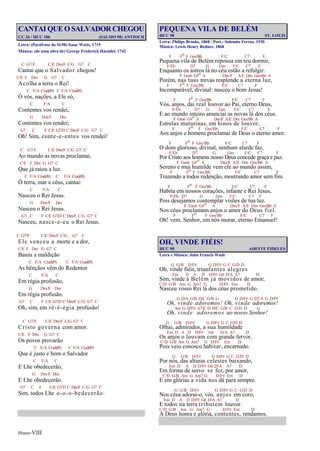 Hinos-VIII
CANTAI QUE O SALVADOR CHEGOU
CC 26 / HCC 106 (SALMO 98) ANTIOCH
Letra: (Paráfrase do Sl.98) Isaac Watts, 1719
Música: (de uma obra de) George Frederick Haendel, 1742
C G7/F C/E Dm/F C/G G7 C
Cantai que o Salvador chegou!
C/E F Dm G G7 C
Acolha a terra o Rei!
C F/A C(add9) C F/A C(add9)
Ó vós, nações, a Ele só,
C F/A C
Contentes vos rendei,
G Dm/F Dm
Contentes vos rendei;
G7 C F C/E G7/D C Dm/F C/G G7 C
Oh! Sim, conte-e-entes vos rendei!
C G7/F C/E Dm/F C/G G7 C
Ao mundo as novas proclamai,
C/E F Dm G G7 C
Que já raiou a luz.
C F/A C(add9) C F/A C(add9)
Ó terra, mar e céus, cantai:
C F/A C
Nasceu o Rei Jesus.
G Dm/F Dm
Nasceu o Rei Jesus.
G7 C F C/E G7/D C Dm/F C/G G7 C
Nasceu, nasce-e-eu o Rei Jesus.
C G7/F C/E Dm/F C/G G7 C
Ele venceu a morte e a dor,
C/E F Dm G G7 C
Baniu a maldição
C F/A C(add9) C F/A C(add9)
As bênçãos vêm do Redentor
C F/A C
Em régia profusão,
G Dm/F Dm
Em régia profusão.
G7 C F C/E G7/D C Dm/F C/G G7 C
Oh, sim, em ré-é-égia profusão!
C G7/F C/E Dm/F C/G G7 C
Cristo governa com amor.
C/E F Dm G G7 C
Os povos provarão
C F/A C(add9) C F/A C(add9)
Que é justo e bom o Salvador
C F/A C
E Lhe obedecerão,
G Dm/F Dm
E Lhe obedecerão.
G7 C F C/E G7/D C Dm/F C/G G7 C
Sim, todos Lhe o-o-o-bedecerão.
PEQUENA VILA DE BELÉM
HCC 98 ST. LOUIS
Letra: Philips Brooks, 1868 / Port.: Salomão Ferraz, 1930
Mùsica: Lewis Henry Redner, 1868
F Fo F Gm/Bb F/C C7 F
Pequena vila de Belém repousa em teu dormir,
F/Eb D7 G Gm F/C C7 F
Enquanto os astros lá no céu estão a refulgir.
F Gm6 G#o A Dm/F A/E Dm Gm/Bb A
Porém, nas tuas trevas resplende a eterna luz,
F Fo F Gm/Bb F/C C7 F
Incomparável, divinal: nasceu o bom Jesus!
F Fo F Gm/Bb F/C C7 F
Vós, anjos, dai real louvor ao Pai, eterno Deus,
F/Eb D7 G Gm F/C C7 F
E ao mundo inteiro anunciai as novas lá dos céus.
F Gm6 G#o A Dm/F A/E Dm Gm/Bb A
Estrelas matutinas, em hinos de louvor,
F Fo F Gm/Bb F/C C7 F
Aos anjos e homens proclamai de Deus o eterno amor.
F Fo F Gm/Bb F/C C7 F
O dom glorioso, divinal, nenhum alarde faz,
F/Eb D7 G Gm F/C C7 F
Por Cristo aos homens nosso Deus concede graça e paz.
F Gm6 G#o A Dm/F A/E Dm Gm/Bb A
Sereno e mui humilde vem ele ao mundo assim,
F Fo F Gm/Bb F/C C7 F
Trazendo a todos redenção, mostrando amor sem fim.
F Fo F Gm/Bb F/C C7 F
Habita em nossos corações, infante e Rei Jesus,
F/Eb D7 G Gm F/C C7 F
Pois desejamos contemplar visões de tua luz.
F Gm6 G#o A Dm/F A/E Dm Gm/Bb A
Nos céus proclamam anjos o amor do Deus fiel.
F Fo F Gm/Bb F/C C7 F
Oh! vem, Senhor, em nós morar, eterno Emanuel!
OH, VINDE FIÉIS!
HCC 90 ADESTE FIDELES
Letra e Música: John Francis Wade
G G/B D/F# G D/F# G C G/D D
Oh, vinde fiéis, triunfantes alegres
Em D A D D/F# G6 D/A A7 D
Sim, vinde à Belém já movidos de amor;
C/D G/B Am G Am7 G D/F# Em D
Nasceu vosso Rei lá dos céus prometido.
G D/A G/B D/C G/B G G D/F# G D7/A G D/F#
Oh, vinde adoremos! Oh, vinde adoremos!
Am G D/F# A7/E D D/C G/B C G/D D G
Oh, vinde adoremos ao nosso Senhor!
G G/B D/F# G D/F# G C G/D D
Olhai, admirados, a sua humildade
Em D A D D/F# G6 D/A A7 D
Os anjos o louvam com grande fervor,
C/D G/B Am G Am7 G D/F# Em D
Pois veio conosco habitar, encarnado.
G G/B D/F# G D/F# G C G/D D
Por nós, das alturas celestes baixando,
Em D A D D/F# G6 D/A A7 D
Em forma de servo se fez, por amor,
C/D G/B Am G Am7 G D/F# Em D
E em glórias a vida nos dá para sempre.
G G/B D/F# G D/F# G C G/D D
Nos céus adorai-o, vós, anjos em coro,
Em D A D D/F# G6 D/A A7 D
E todos na terra tributem louvor.
C/D G/B Am G Am7 G D/F# Em D
A Deus honra e glória, contentes, rendamos.
 