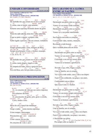 43
UNIDADE E DIVERSIDADE
(At 2.42-47; 4.32-35)
Letra (adaptada): Guilherme Kerr Neto
Música: Jorge Rehder
CD: MISSÕES & ADORAÇÃO II – IBMORUMBI
Intr. [ F(add9) , C/E , Bb/D , Bbm/Db ]
F(add9) C/E Bb/D Bbm/Db
Da multidão dos que creram era só um o coração
C6 Co Bm7(b5) Bb7M
E a alma, uma só mente, uma semente;
F/A G#o Gm7 C7
4 C7
Somente uma esperança brotando dentro da gente.
F(add9) C/E Bb/D Bbm/Db
Nosso era o pão cada dia, nosso era o vinho, santa folia,
C6 Co Bm7(b5) Bb7M
O que se parte e reparte: a própria vida;
F/A G#o Gm7 C7
4 C7
Galho ligado à parreira, vida em comum, verdadeira.
[ F Bb/F , F ]
Am7 Dm7 Bb F/A Gm Gm/F C7
4 C7
Sempre grande poder: curas, milagres de Deus;
Am7 Dm7 Bb F/A Gm Gm/F C7
4 C7
Sempre proclamação: Cristo, o Senhor, ressurgiu.
Am7 Dm7 Bb F/A Gm Gm/F C7
4 C7
/: Lá, lá ia, lá... :/
F(add9) C/E Bb/D Bbm/Db
Da multidão dos que creram era só um o coração
C6 Co Bm7(b5) Bb7M
E a alma, muita alegria, singela a vida;
F/A G#o F/A G#o
Na simpatia de todos, nasce a igreja de novo,
Gm7 C7
4 C7 [ Intr. ] F(add9)
Povo de Deus, sal e luz pra todos os povos.
CONCEITOS E PRECONCEITOS
(At 10)
Letra: Guilherme Kerr Neto
Música: Jorge Rehder
CD: MISSÕES & ADORAÇÃO II – IBMORUMBI
Intr. [ Bm Em ] (4x)
Bm B/A Em7 A7 A#o Bm7
Ai, os conceitos de vida que aos outros impomos
C#7(b9) C#m7(b5) F#7
Por acharmos tão bons.
Bm B/A Em7 A7 A#o Bm7
Ai, preconceitos da gente, jeito, gesto e comida,
C#m7(b5) F#7 Bm7
Cores, modos e tons.
A6 A#o Bm7
Desce do céu o lençol das mudanças:
B6 C7 B7 Em7
Grego e judeu numa mesma esperança.
Bm
Cristo rompeu, interrompeu
C#m7(b5) F#7 F#m7(b5) B7
Preconceitos que nos separam;
Em7 Bm7
Cristo venceu, ele nos deu
C#m7(b5) F#7 [ Intr. ]
Os conceitos de vida e paz.
DECLARANDO SUA GLÓRIA
ENTRE AS NAÇÕES
Letra e Música: Nelson Bomilcar
CD: MISSÕES & ADORAÇÃO III – IBMORUMBI
Intr. [ C , F/C , C F C/E , Dm7 G7
4 G7 ]
C C(#5) C6 C(#5)
Declarando sua glória entre as nações,
C Am Dm G7
4 G7
Vamos ver seu nome sendo exaltado;
Dm Dm7M Dm7 Dm6
Declarando sua glória entre as nações,
F/G G7 F/C C
Vamos ver o seu poder manifestado.
C C7M Gm7 C7(9)
Seu Espírito movendo os corações,
F7M F#o
Convertendo vidas, mentes, intenções,
C/G
Revelando a todo homem
F/G Go Dm7 G7
4 G7
Que a verdade plena está em Jesus.
C C(#5) C6 C(#5)
Declarando sua glória entre as nações,
C Am Dm G7
4 G7
Vamos ver seu nome sempre entronizado;
Dm Dm7M Dm7 Dm6
Colocando a seu serviço nossos dons,
F/G G7 F/C C
Vamos ter os homens a glorificá-lo.
C C7M Gm7 C7(9)
De toda a raça, tribo, língua e nação,
F7M F#o
Uma só família, um só coração,
C/G F/G
Ver o povo todo unido, com a vida a seu dispor;
C/G F/G
Fazer Cristo conhecido, sua graça e seu amor,
C/G
Confessando com os lábios
F/G G7
4 G7 C [ A7
4 A7 ]
Que Jesus Cristo é o Senhor.
D D(#5) D6 D(#5)
Declarando sua glória entre as nações,
D Bm Em A7
4 A7
Vamos ver seu nome sempre entronizado;
Em Em7M Em7 Em6
Colocando a seu serviço nossos dons,
G/A A7 G/D D
Vamos ter os homens a glorificá-lo.
D D7M Am7 D7(9)
De toda a raça, tribo, língua e nação,
G7M G#o
Uma só família, um só coração,
D/A G/A
Ver o povo todo unido, com a vida a seu dispor;
D/A G/A
Fazer Cristo conhecido, sua graça e seu amor,
D/A
/: Declarando sua glória
G/A A7
4 A7 [ D ] 2ª vez [ Bm7 G7M , A7
4 A7 D ]
Pra sempre entre as nações. :/
 