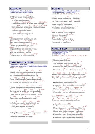 47
SALMO 63
Letra (adaptada) e Música: Carlos Sider
CD: FRUTO DE VIDA – CARLOS SIDER
E B/D#
/: Ó Deus, tu és o meu Deus forte,
C#m E B/D#
Eu te busco ansiosamente;
C#m C#m/B A(add9) E/B F#m G#m
A minh’alma tem sede de ti, meu corpo te almeja.
A7M B7 F#m G#7 C#m C#m/B
Como estando em terra deserta, exausta, sem água,
A(add9) F#m
Assim te contemplo, Senhor,
A/B
Ao ver tua força e tua glória. :/
A(add9) B
Lábios que louvam teu nome, teu ser,
F#m G#7 C#m C#m/B
Tem seu motivo, no doce saber:
F#m G#m A A#o B7
Que tua graça é melhor que viver.
A(add9) B
Enquanto fôlego em mim, sim, restar,
F#m G#7 C#m C#m/B
Mais que alegria terei em falar
F#m G#m A A#o B7
Que tu és Deus e, assim, te louvar.
NADA PODE IMPEDIR
Letra e Música: Gerson Ortega
CD: DEUS NÃOPENSACOMOPENSAOHOMEM– CARLOSSIDER
Intr. [ E B/E , A/E ] (2x)
E B/E A/E B/E
Quando o Espírito de Deus se move entre nós
E B/D# A/C# B
Sua chama de amor tocando o nosso ser
C#m C#m/B A E/G#
Como vida derramada, Sua unção abençoada
F#m F#m/E B/D# [ A/C# B7 ]
Vai tocando, vai trazendo o Seu poder.
E B/E A/E B/E
Quando o Espírito de Deus se move entre nós
E B/D# A/C# B G#m7
Sua presença de perdão traz paz, consolação
C#m C#m/B A E/G#
Como fonte de água viva vai curando a ferida
F#m7 B7 E A/B
Renovando, transformando meu viver.
E B/D# A/C# B/D#
/: Nada pode impedir Teu Espírito de agir
E B/D# A7M A/B
Nada pode impedir, ó Senhor! :/
[ Solo ]
E B/D# A/C# B/D#
Nada pode me acusar, por Teu sangue eu ouso entrar
E B/D# A7M A/B
Nada pode me acusar, ó Senhor!
SALMO 31
Letra (adaptada) e Música: Albino Faustino Júnior
CD: FRUTO DE VIDA – CARLOS SIDER
Intr. {BAIXO} [ Ab A B , B C C# (2x) Ab A B , B ]
E C#m
Senhor, tu és a minha rocha e fortaleza;
A F#m B
Por causa do teu nome, tu me conduzirás.
E C#m
Eu me alegro na tua bondade,
A B D A
Porque tens visto minha aflição.
C#m G#m
Ame ao Senhor, todo o seu povo,
A B [ Ab A B , C ]
Separado pra ser dele,
C#m G#m
Pois o Senhor protege os fiéis,
A B D F7 E
Mas castiga os orgulhosos.
VINHO E PÃO COME, SHARE THE LORD
Letra e Música: Bryan Jeffery Leech
Versão: Guilherme Kerr Neto
CD: LOUVOR X – VPC
Intr. [ F Bb/F , F F/A C C#o , Dm7 Dm/C Bb F/A , Gm7 C4 F4 F ]
F Bb/F
/: No nome forte de Jesus
F F/A C C#o
Nos reunimos aquecidos por sua luz.
Dm7 Dm/C Bb(add9) F/A
Por meio do Senhor, unidos neste amor,
Gm7 C4 F4 F
Com vinho e pão nós celebramos comunhão. :/
C Bb(add9) F/A F Gm7 C4 F F/A
Não me sinto estranho aqui, este é o meu lugar,
Bb C/Bb F/A Dm7 G7
4 G7 C4 C
No perdão que tenho em Ti, aprendo a perdoar.
F Bb/F
Quem serve o vinho e parte o pão
F F/A C C#o
É o próprio Cristo, ressurreto e nosso irmão:
Dm7 Dm/C Bb(add9) F/A
O rei da terra e céus é nosso anfitrião,
Gm7 C4 F4 F
Com vinho e pão nós celebramos comunhão.
C Bb(add9) F/A F Gm7 C4 F F/A
Entre o povo do Senhor, verdadeiro lar.
Bb C/Bb F/A Dm7 G7
4 G7 C4
Cristo está presente aqui neste celebrar.
D7 G C/G
E logo vamos nos reunir
G G/B D D#o
No grande encontro preparado que há de vir.
Em7 Em/D C(add9) G/B
Na glória do Senhor, em todo o esplendor,
Am7 D4 D#o Em7
Com vinho e pão celebraremos comunhão,
Am7 D4 D C(add9) G
Com vinho e pão celebraremos comunhão.
 