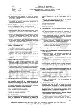 Caderno de questões
Direito Tributário – Série Resumo
Como se preparar para o exame de ordem – 1ª fase
Autores: Robinson Sakiyama Barreirinhas
11
entram em vigor no prazo de 45 dias de sua publicação.
c) as decisões dos órgãos singulares ou coletivos de jurisdição
administrativa, a que a lei atribua eficácia normativa, entram em vigor
na data de sua publicação.
d) a lei tributária apenas pode prever, em sua hipótese de incidência,
circunstâncias que se limitem ao território da pessoa jurídica de
direito público que instituir o tributo
11. (OAB/SP 126) Sobre a aplicação da legislação tributária, é
correto afirmar que a lei se aplica a ato ou fato pretérito:
a) quando deixe de defini-lo como infração, desde que se trate de ato
não definitivamente julgado.
b) mesmo fraudulento, desde que não definitivamente julgado, quando
deixe de tratá-lo como contrário a qualquer exigência de ação ou
omissão.
c) quando lhe comine penalidade mais severa que a prevista ao tempo
da sua prática, exigida a revisão do lançamento, se for o caso, para
cominar a maior penalidade, exceto se tiver sido efetuado o
pagamento.
d) quando lhe comine penalidade menos severa que a prevista ao tempo
da sua prática, facultada a revisão do julgamento, mesmo que
definitivo, para cominar a menor penalidade.
12. (OAB/SP 126) Sobre a interpretação e a integração da legislação
tributária, é correto afirmar que
a) o emprego da eqüidade é permitido em matéria tributária, desde que
não resulte na dispensa do pagamento de tributo devido.
b) o emprego da analogia é vedado em matéria tributária.
c) a lei tributária interpreta-se de maneira mais favorável ao contribuinte,
ressalvados os casos de dolo ou fraude do contribuinte.
d) os princípios gerais de direito privado utilizam-se para pesquisa da
definição, do conteúdo e do alcance de seus institutos, conceitos e
formas, bem como para a definição dos respectivos efeitos
tributários.
13. (OAB SP 132) Assinale a alternativa correta.
a) Mesmo que a nova lei comine penalidade menos severa a uma
determinada infração do que a lei existente ao tempo de sua prática,
pelo princípio constitucional da irretroatividade, a nova lei não poderá
ser aplicada.
b) A lei aplica-se a ato ou fato pretérito, quando lhe comine penalidade
menos severa que a prevista na lei vigente ao tempo da sua prática.
c) A nova lei que cominar penalidade menos severa a uma determinada
infração do que a lei existente ao tempo de sua prática, só pode ser
aplicada 90 (noventa dias) após sua promulgação.
d) Somente entrará em vigor no exercício financeiro seguinte ao da
publicação, a lei que cominar penalidade menos severa a uma
determinada infração, comparada com a lei vigente ao tempo de sua
prática.
14. (OAB SP 133.°) Determinado contribuinte teve contra si lavrado
auto de infração, com aplicação de multa de 100% sobre o
valor do imposto devido. Antes que a defesa apresentada na
esfera administrativa fosse julgada, foi editada lei reduzindo a
referida multa para 75% do valor do imposto devido.
Considerando que o sujeito passivo efetivamente cometeu a
infração que lhe foi imputada, a multa devida é de
a) 100%, em face do princípio da anterioridade.
b) 100%, em face do princípio da irretroatividade.
c) 75%, em face do princípio da retroatividade benigna.
d) 75%, em face do princípio da isonomia.
15. (OAB CESPE 2007.II) Interpretar a norma jurídica consiste em
identificar o seu sentido e alcance. Chama-se hermenêutica a
ciência da interpretação. A interpretação (ou exegese) é
necessária para que se possa aplicar a lei às situações
concretas que nela se subsumam (Luciano Amaro. Direito
tributário brasileiro. 11.ª ed. São Paulo: Saraiva, 2005, p.
205).
A partir do texto acima, é correto afirmar que se interpreta
literalmente a legislação que disponha sobre
a) dispensa do cumprimento de obrigações tributárias principais.
b) exclusão do crédito tributário.
c) extinção do crédito tributário.
d) prescrição e decadência.
16. (OAB/CESPE 2006.I) Acerca da legislação tributária, assinale
a opção correta.
a) As decisões provenientes dos Conselhos de Contribuintes do
Ministério da Fazenda a que a lei atribuir eficácia normativa
entrarão em vigor trinta dias após a data de sua publicação.
b) Deverá obediência ao princípio da anterioridade tributária a
revogação de isenção não onerosa concedida para promover o
desenvolvimento de precária região brasileira.
c) Estão sob reserva de lei complementar as matérias atinentes à
concessão de isenções, à disposição sobre parcelamento do
crédito tributário e à autorização de dações em pagamento.
d) A disciplina da integração da legislação tributária determina que o
emprego do princípio da eqüidade não pode resultar na dispensa
do pagamento de penalidade pecuniária.
Capítulo 6 – Obrigação, fato gerador, crédito e lançamento
1. (OAB SP 133.°) No que respeita ao lançamento tributário, é
correto afirmar que
a) o lançamento reporta-se à data da ocorrência do fato gerador da
obrigação e rege-se pela lei então vigente, ainda que
posteriormente modificada ou revogada.
b) o lançamento regularmente notificado ao sujeito passivo não pode
ser alterado.
c) lançamento de ofício é a modalidade em que o contribuinte declara,
apura e recolhe o tributo devido, para ulterior homologação pelo
fisco.
d) havendo decisão administrativa definitiva que anule determinado
lançamento fiscal por vício formal, fica impedido o fisco de efetuar
novo lançamento para constituição do crédito tributário.
2. (OAB SP 133.°) Quando o fato imponível (ou fato gerador) da
obrigação tributária é um negócio jurídico sob a condição
suspensiva, considera-se nascida a obrigação
a) desde o momento em que se verificar a condição.
b) desde o momento da celebração do negócio, salvo disposição de
lei em contrário.
c) desde o momento da celebração do negócio, salvo disposição
expressa avençada entre as partes negociantes.
d) desde o momento em que o Fisco tiver conhecimento da
celebração do negócio.
3. (OAB CESPE 2007.II) A Nuporanga Indústria e Comércio de
Alimentos Ltda. atua no ramo de venda de produtos
alimentícios e, pela natureza de sua atividade, deve cumprir
várias obrigações tributárias, tais como prestar declarações
ao fisco, emitir nota fiscal, recolher o imposto sobre
operações relativas à circulação de mercadorias (ICMS) e,
eventualmente, pagar penalidades pecuniárias.
Considerando a situação hipotética acima e as normas atinentes
à obrigação tributária, assinale a opção correta.
a) A obrigação de empresas, como a Nuporanga, de pagar eventuais
penalidades pecuniárias constitui obrigação tributária principal.
b) A obrigação tributária acessória é dependente da obrigação
tributária principal.
 
