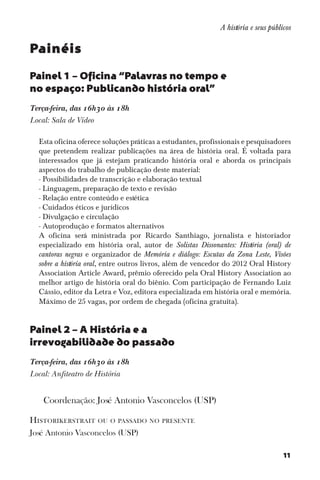 A história e seus públicos

Painéis
Painel 1 – Oficina “Palavras no tempo e
no espaço: Publicando história oral”
Terça-fei...