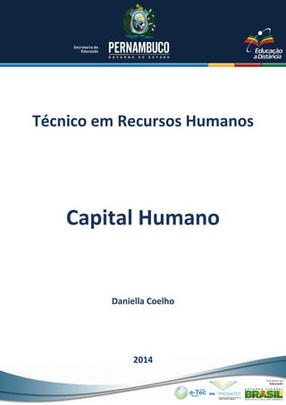 Técnico em Recursos Humanos
Daniella Coelho
2014
Capital Humano
 